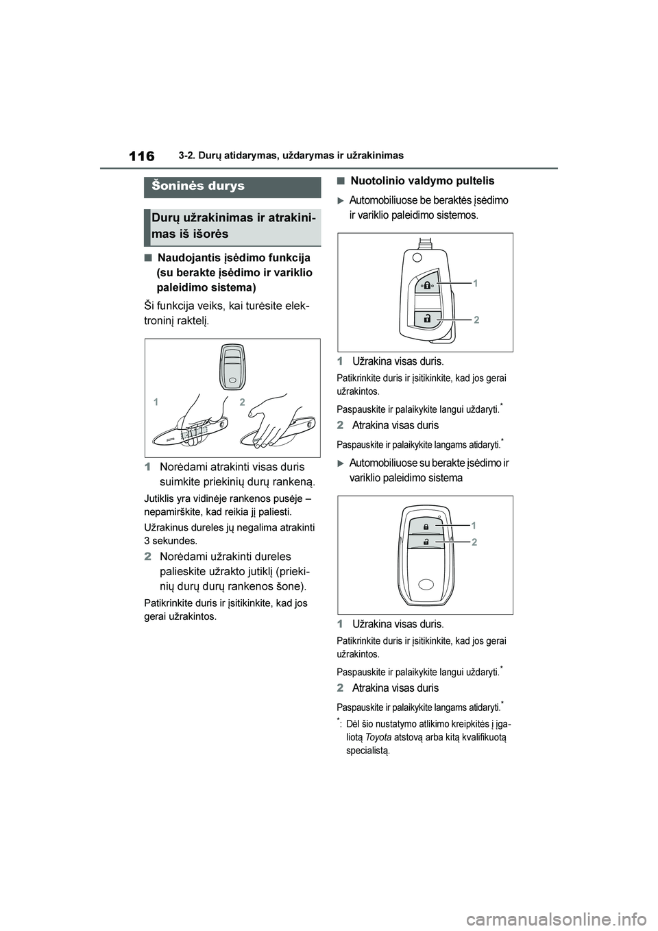 TOYOTA YARIS 2021  Eksploatavimo vadovas (in Lithuanian) 
116
YARIS(HB) Owners Manual_Europe_MK0001_LT
3-2. Durų atidary mas, uždary mas ir užrakinimas
3- 2. Durų  a ti dar ym as,   uždar ym as  i r  užr aki ni m as
■Naudojantis įsėdimo funkcija 