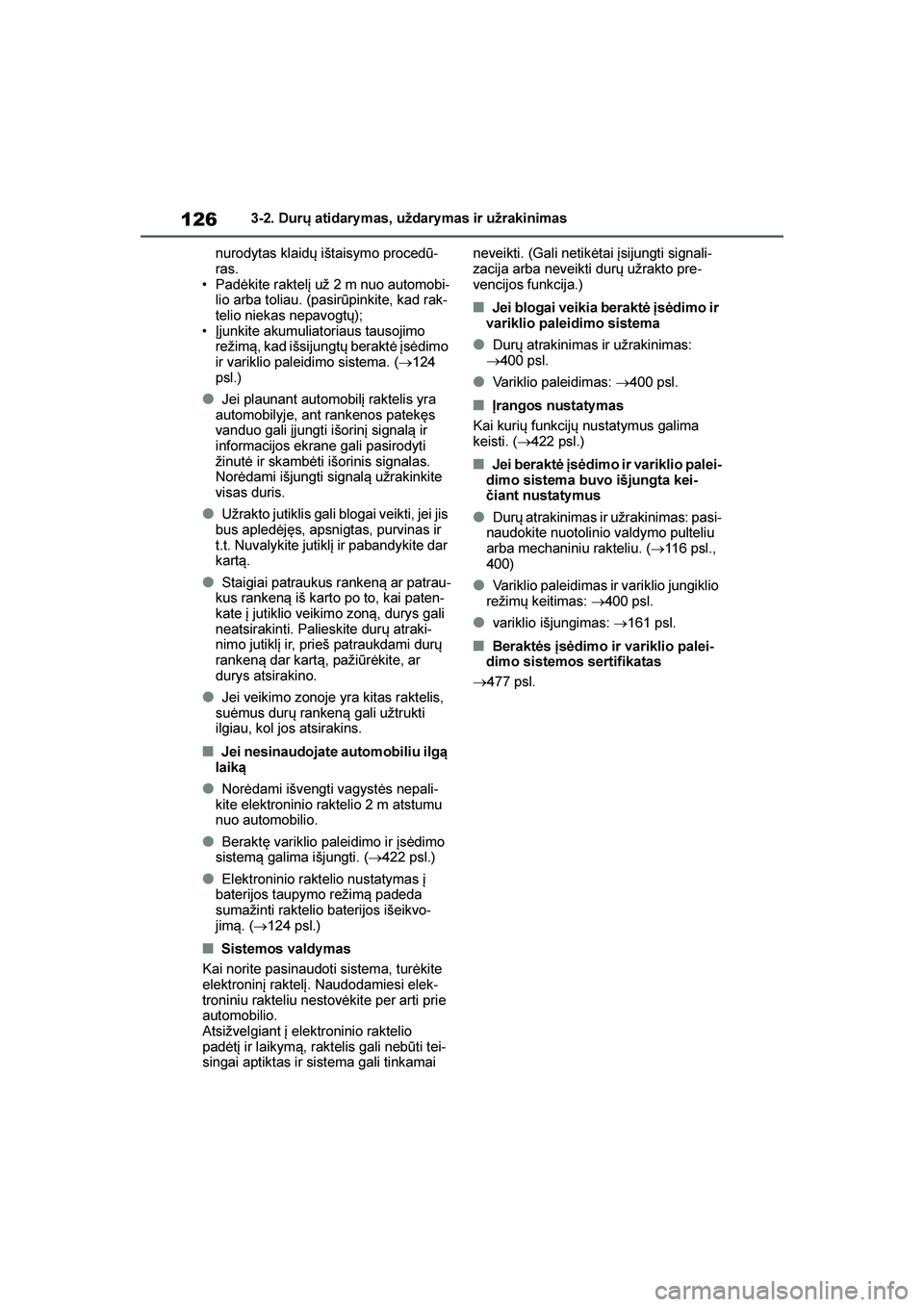 TOYOTA YARIS 2021  Eksploatavimo vadovas (in Lithuanian) 
126
YARIS(HB) Owners Manual_Europe_MK0001_LT
3-2. Durų atidary mas, uždary mas ir užrakinimas
nurodytas klaidų ištaisymo procedū -
ras.
• Padėkite raktelį už 2 m nuo automobi -
lio arba t