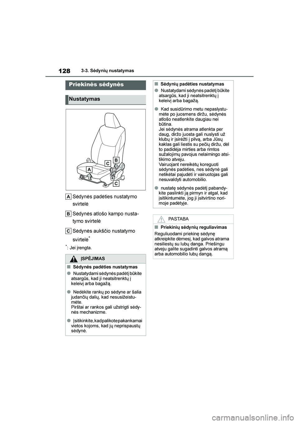 TOYOTA YARIS 2021  Eksploatavimo vadovas (in Lithuanian) 
128
YARIS(HB) Owners Manual_Europe_MK0001_LT
3-3. Sėdy nių nustatymas
3- 3. Sėdy nių  nu sta tym a s
Sėdynės padėties nustatymo 
svirtelė
Sėdynės atlošo kampo nusta-
tymo svirtelė
Sėdyn