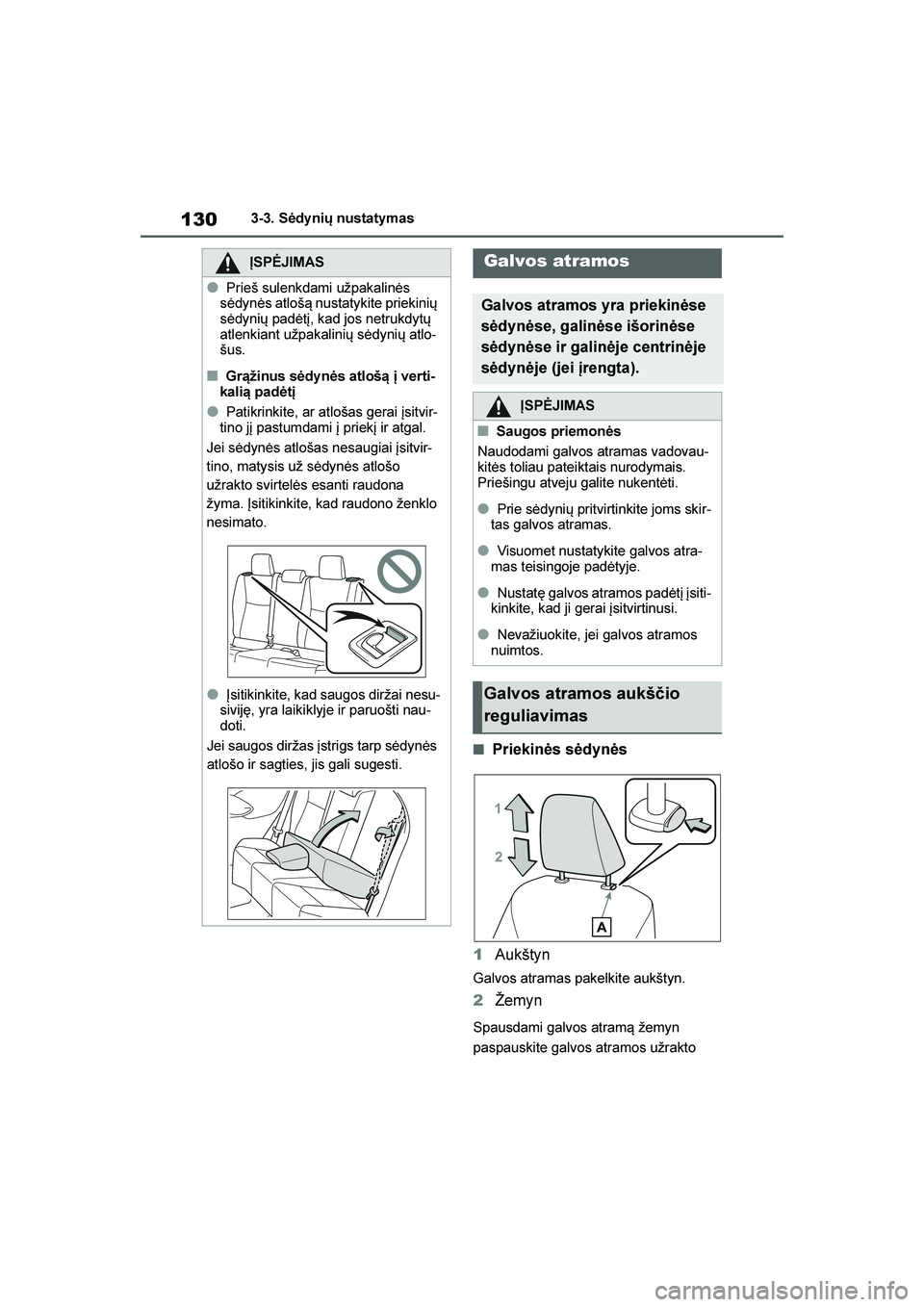 TOYOTA YARIS 2021  Eksploatavimo vadovas (in Lithuanian) 
130
YARIS(HB) Owners Manual_Europe_MK0001_LT
3-3. Sėdy nių nustatymas
■Priekinės sėdynės
1 Aukštyn
Galvos atramas pakelkite aukštyn.
2Žemyn
Spausdami galvos atram\b žemyn 
paspauskite gal