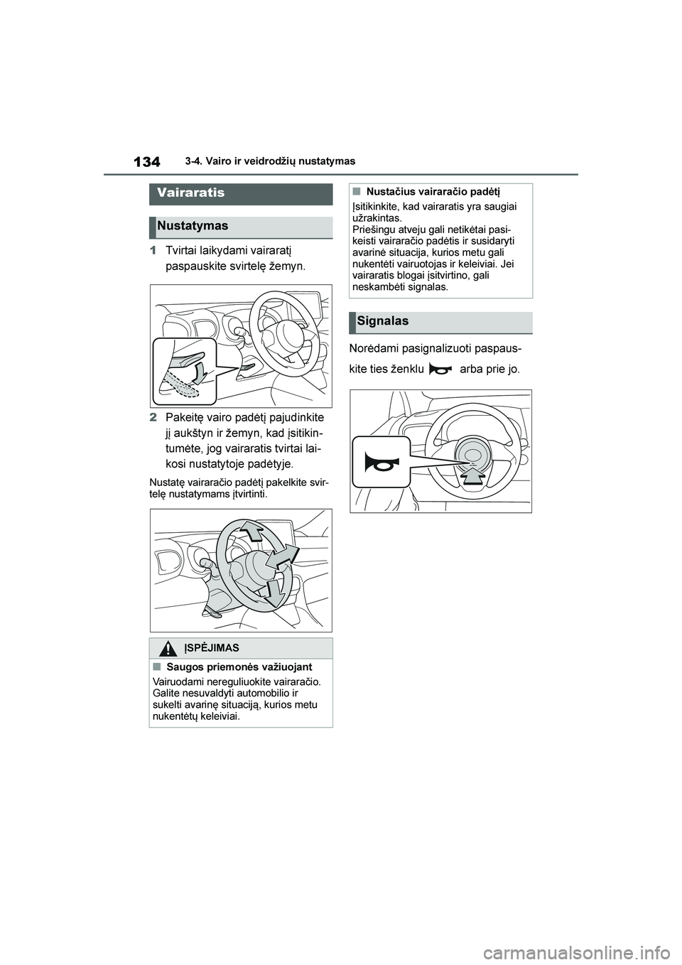 TOYOTA YARIS 2021  Eksploatavimo vadovas (in Lithuanian) 
134
YARIS(HB) Owners Manual_Europe_MK0001_LT
3-4. Vairo ir veidrodžių nustatymas
3- 4. Vai ro  i r vei dr odži ų nust at ym as
1Tvirtai laikydami vairaratį 
paspauskite svirtelę žemyn.
2 Pake