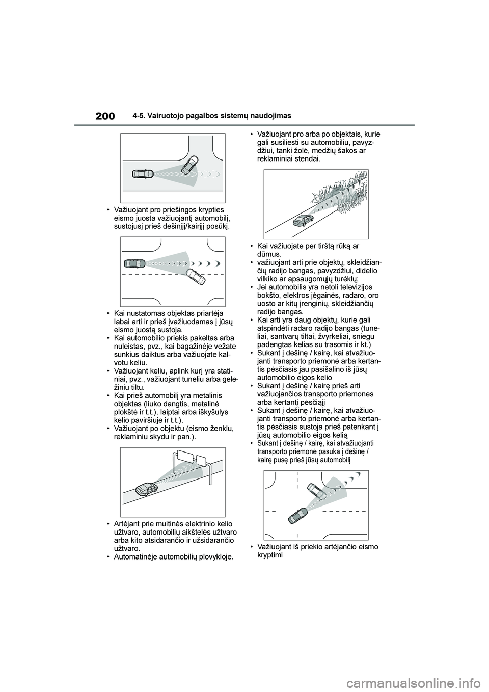 TOYOTA YARIS 2021  Eksploatavimo vadovas (in Lithuanian) 
200
YARIS(HB) Owners Manual_Europe_MK0001_LT
4-5. Vairuotojo pagalbos sistemų naudojimas
• Važiuojant pro priešingos krypties  eismo juosta važiuojantį automobilį, 
sustojusį prieš dešin