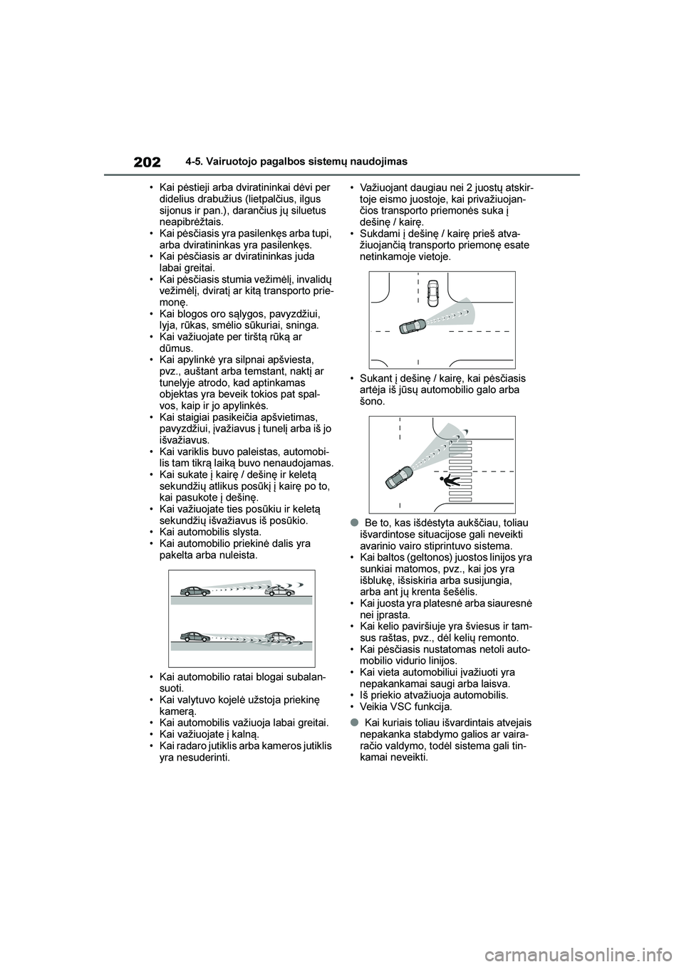 TOYOTA YARIS 2021  Eksploatavimo vadovas (in Lithuanian) 
202
YARIS(HB) Owners Manual_Europe_MK0001_LT
4-5. Vairuotojo pagalbos sistemų naudojimas
• Kai pėstieji arba dviratininkai dėvi per  didelius drabužius (lietpalčius, ilgus 
sijonus ir pan.), 