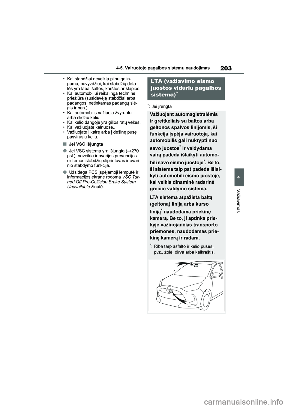 TOYOTA YARIS 2021  Eksploatavimo vadovas (in Lithuanian) 
203
4
YARIS(HB) Owners Manual_Europe_MK0001_LT
4-5. Vairuotojo pagalbos sistemų naudojimas
Važiavimas
• Kai stabdžiai neveikia pilnu galin-
gumu, pavyzdžiui, kai stabdžių deta -
lės yra lab