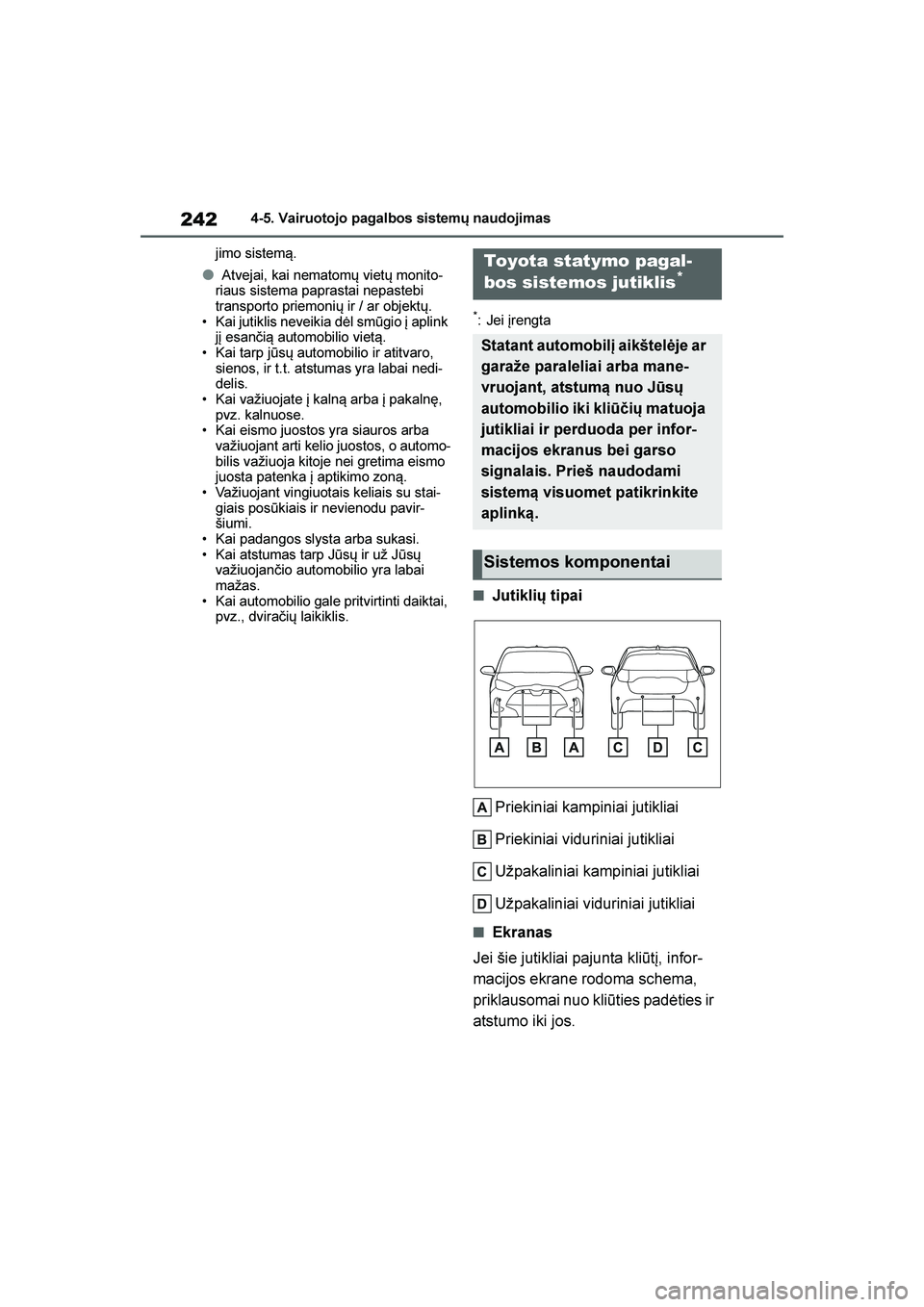 TOYOTA YARIS 2021  Eksploatavimo vadovas (in Lithuanian) 
242
YARIS(HB) Owners Manual_Europe_MK0001_LT
4-5. Vairuotojo pagalbos sistemų naudojimas
jimo sistem\b.
●Atvejai, kai nematomų vietų monito -
riaus sistema paprastai nepastebi 
transporto priem