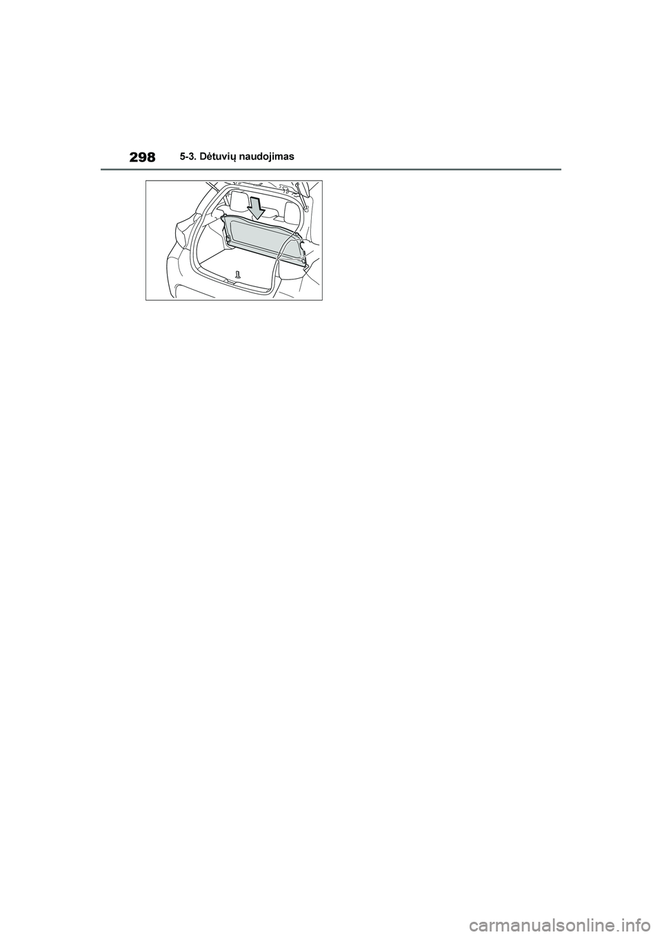 TOYOTA YARIS 2021  Eksploatavimo vadovas (in Lithuanian) 
298
YARIS(HB) Owners Manual_Europe_MK0001_LT
5-3. Dėtuvių naudojimas
YARIS(HB)_OM_Europe_OMK0001LT.book  Page 298  Wednesday, April 1, 2020  11:32 AM 
