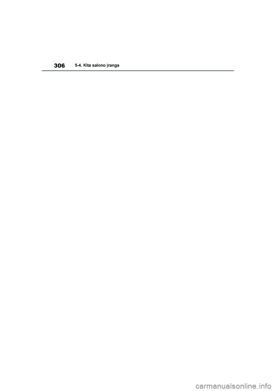 TOYOTA YARIS 2021  Eksploatavimo vadovas (in Lithuanian) 
306
YARIS(HB) Owners Manual_Europe_MK0001_LT
5-4. Kita salono \branga
YARIS(HB)_OM_Europe_OMK0001LT.book  Page 306  Wednesday, April 1, 2020  11:32 AM 