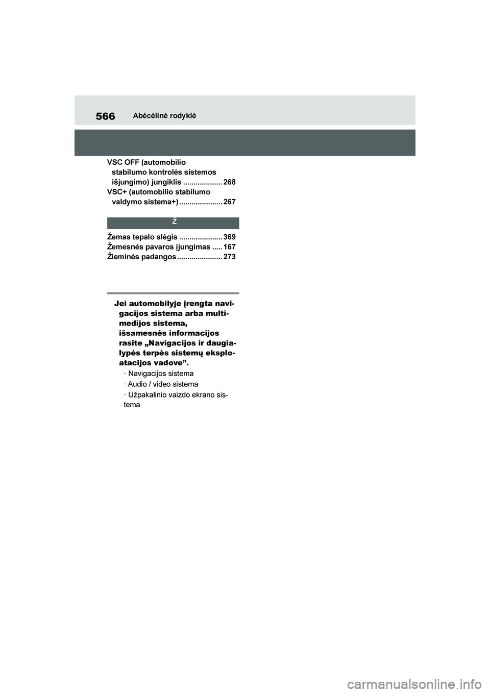 TOYOTA YARIS 2021  Eksploatavimo vadovas (in Lithuanian) 
566
YARIS(HB) Owners Manual_Europe_MK0001_LT
Abėcėlinė rody klė
VSC OFF (automobilio  stabilumo kontrolės sistemos 
išjungimo) jungiklis ................... 268
VSC+ (automobilio stabilumo  va