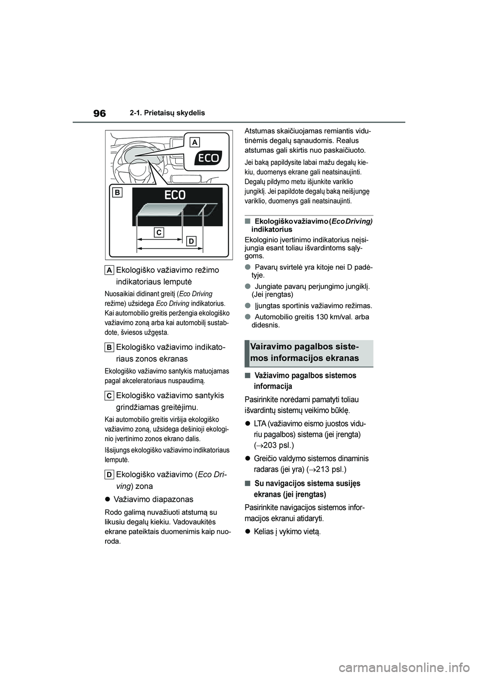 TOYOTA YARIS 2021  Eksploatavimo vadovas (in Lithuanian) 
96
YARIS(HB) Owners Manual_Europe_MK0001_LT
2-1. Prietaisų sky delis
Ekologiško važiavimo režimo 
indikatoriaus lemputė
Nuosaikiai didinant greitį (Eco Driving 
režime) užsidega  Eco Driving