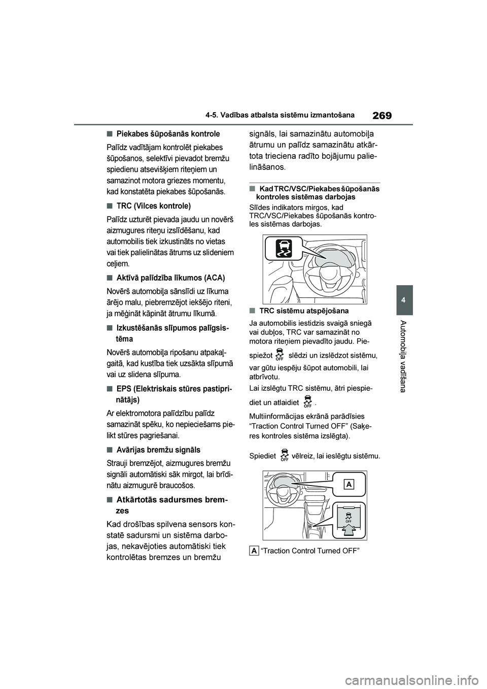 TOYOTA YARIS 2021  Lietošanas Instrukcija (in Latvian) 
269
4
YARIS(HB) Owners Manual_Europe_MK0001_LV
4-5. Vadības atbalsta sistēmu izmantošana
Automobiļa vadīšana
■Piekabes šūpošanās kontrole
Palīdz vadītājam kontrolēt piekabes 
šūpo
