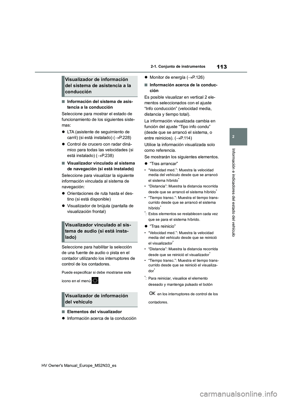 TOYOTA YARIS 2022 Manuale de Empleo (in Spanish) 113
2
HV Owner's Manual_Europe_M52N33_es
2-1. Conjunto de instrumentos
Información e indicadores del estado del vehículo
■Información del sistema de asis-
tencia a la conducción
Seleccione TOYOTA YARIS 2022 Manuale de Empleo (in Spanish) 113
2
HV Owner's Manual_Europe_M52N33_es
2-1. Conjunto de instrumentos
Información e indicadores del estado del vehículo
■Información del sistema de asis-
tencia a la conducción
Seleccione