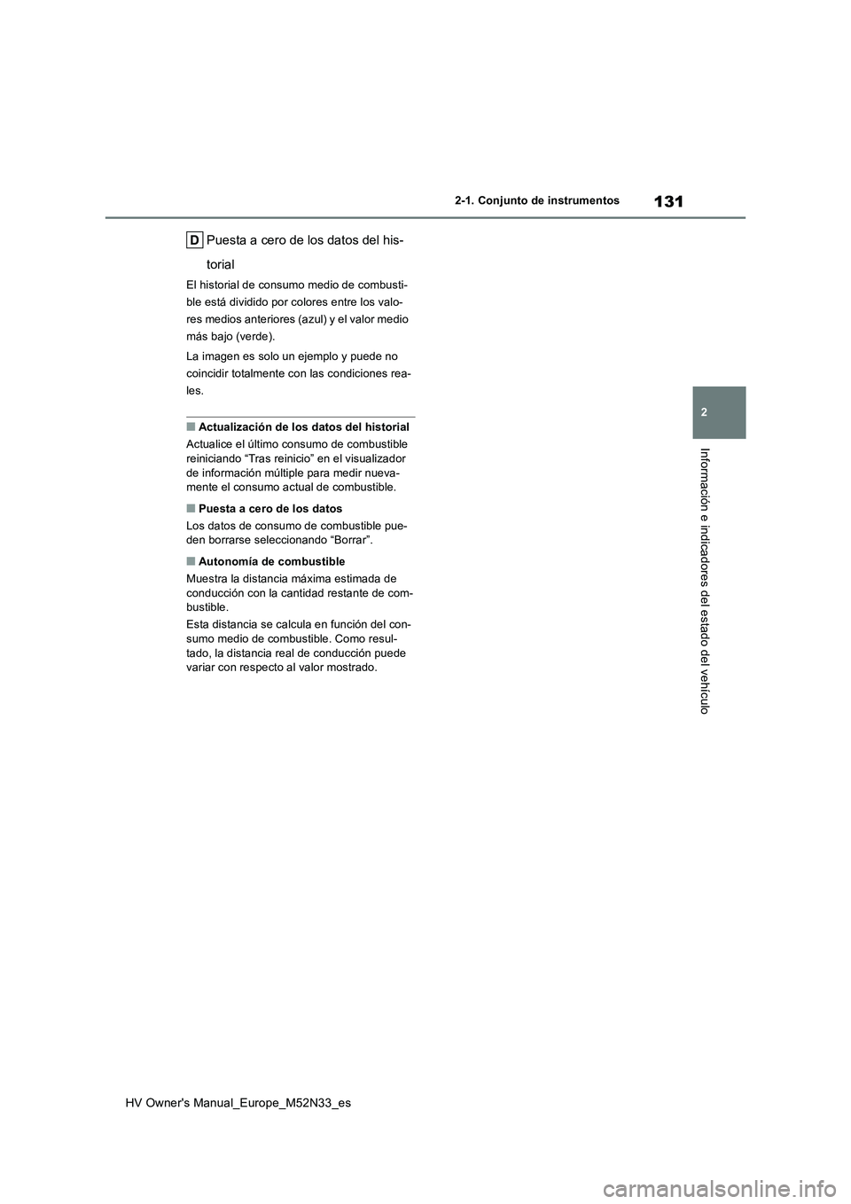 TOYOTA YARIS 2022 Manuale de Empleo (in Spanish) 131
2
HV Owner's Manual_Europe_M52N33_es
2-1. Conjunto de instrumentos
Información e indicadores del estado del vehículo
Puesta a cero de los datos del his-
torial
El historial de consumo medio TOYOTA YARIS 2022 Manuale de Empleo (in Spanish) 131
2
HV Owner's Manual_Europe_M52N33_es
2-1. Conjunto de instrumentos
Información e indicadores del estado del vehículo
Puesta a cero de los datos del his-
torial
El historial de consumo medio
