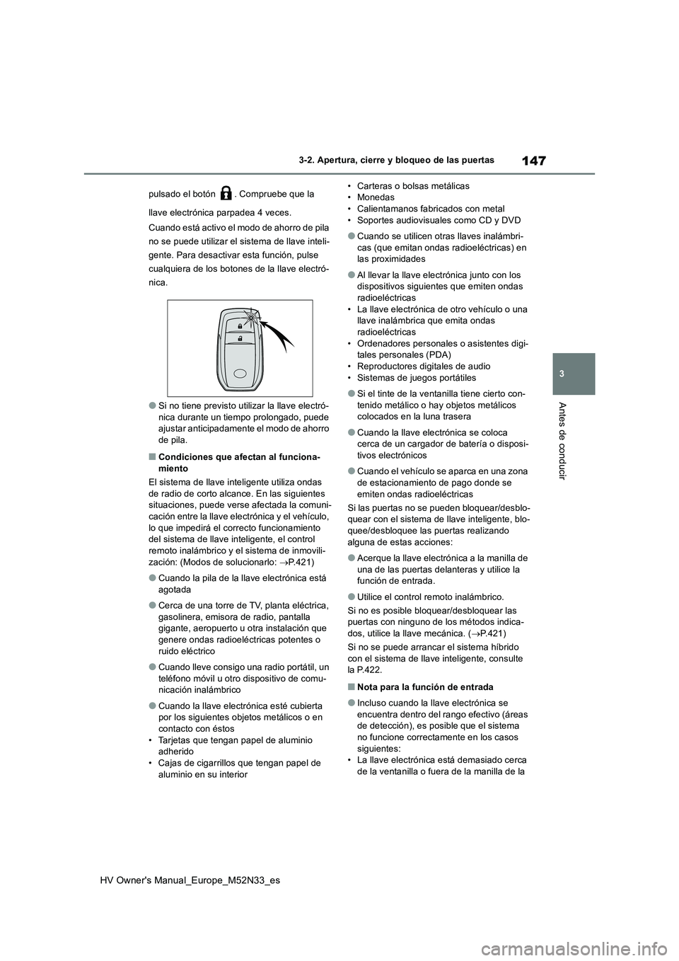 TOYOTA YARIS 2022 Manuale de Empleo (in Spanish) 147
3
HV Owner's Manual_Europe_M52N33_es
3-2. Apertura, cierre y bloqueo de las puertas
Antes de conducir
pulsado el botón . Compruebe que la
llave electrónica parpadea 4 veces.
Cuando está TOYOTA YARIS 2022 Manuale de Empleo (in Spanish) 147
3
HV Owner's Manual_Europe_M52N33_es
3-2. Apertura, cierre y bloqueo de las puertas
Antes de conducir
pulsado el botón . Compruebe que la
llave electrónica parpadea 4 veces.
Cuando está