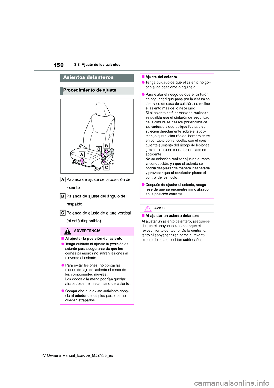 TOYOTA YARIS 2022 Manuale de Empleo (in Spanish) 150
HV Owner's Manual_Europe_M52N33_es
3-3. Ajuste de los asientos
3-3.Aju ste d e los as ie ntos
Palanca de ajuste de la posición del
asiento
Palanca de ajuste del ángulo del
respaldo
Pa TOYOTA YARIS 2022 Manuale de Empleo (in Spanish) 150
HV Owner's Manual_Europe_M52N33_es
3-3. Ajuste de los asientos
3-3.Aju ste d e los as ie ntos
Palanca de ajuste de la posición del
asiento
Palanca de ajuste del ángulo del
respaldo
Pa