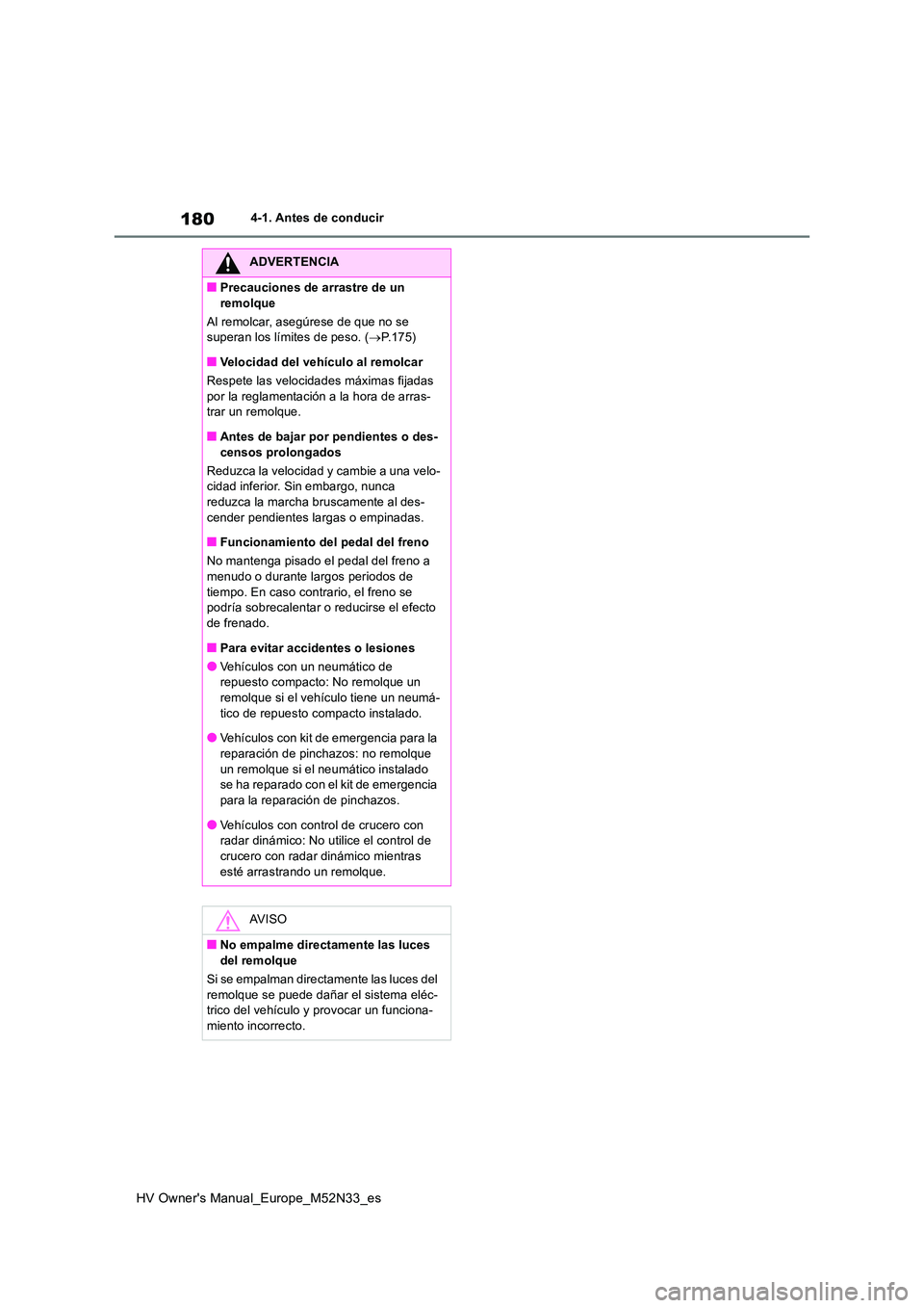 TOYOTA YARIS 2022 Manuale de Empleo (in Spanish) 180
HV Owner's Manual_Europe_M52N33_es
4-1. Antes de conducir
ADVERTENCIA
■Precauciones de arrastre de un
remolque
Al remolcar, asegúrese de que no se superan los límites de peso. ( P.1 TOYOTA YARIS 2022 Manuale de Empleo (in Spanish) 180
HV Owner's Manual_Europe_M52N33_es
4-1. Antes de conducir
ADVERTENCIA
■Precauciones de arrastre de un
remolque
Al remolcar, asegúrese de que no se superan los límites de peso. ( P.1