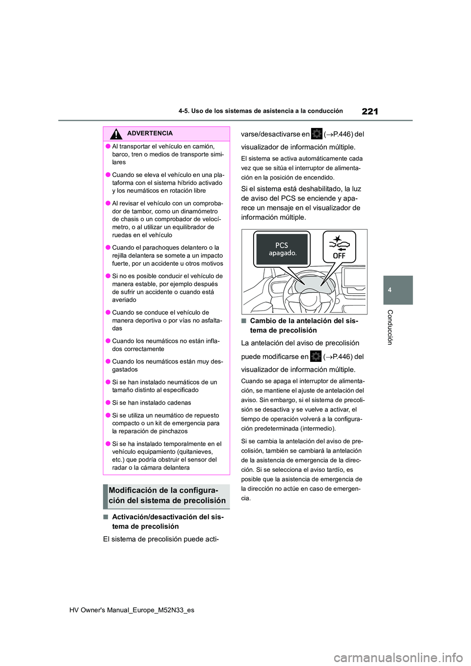 TOYOTA YARIS 2022 Manuale de Empleo (in Spanish) 221
4
HV Owner's Manual_Europe_M52N33_es
4-5. Uso de los sistemas de asistencia a la conducción
Conducción
■Activación/desactivación del sis-
tema de precolisión
El sistema de precolisió TOYOTA YARIS 2022 Manuale de Empleo (in Spanish) 221
4
HV Owner's Manual_Europe_M52N33_es
4-5. Uso de los sistemas de asistencia a la conducción
Conducción
■Activación/desactivación del sis-
tema de precolisión
El sistema de precolisió