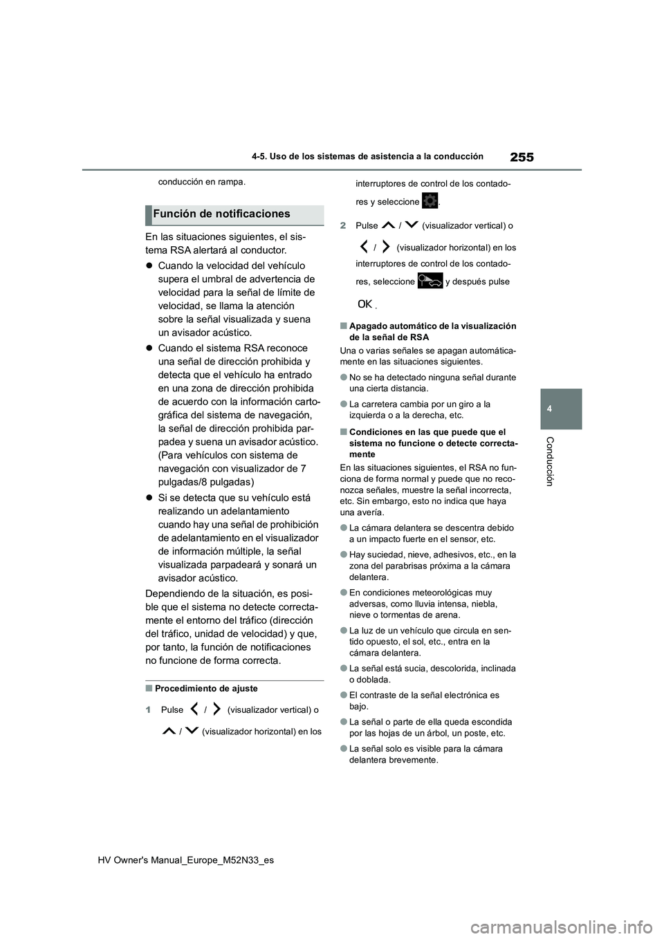 TOYOTA YARIS 2022 Manuale de Empleo (in Spanish) 255
4
HV Owner's Manual_Europe_M52N33_es
4-5. Uso de los sistemas de asistencia a la conducción
Conducción
conducción en rampa.
En las situaciones siguientes, el sis-
tema RSA alertará al con TOYOTA YARIS 2022 Manuale de Empleo (in Spanish) 255
4
HV Owner's Manual_Europe_M52N33_es
4-5. Uso de los sistemas de asistencia a la conducción
Conducción
conducción en rampa.
En las situaciones siguientes, el sis-
tema RSA alertará al con