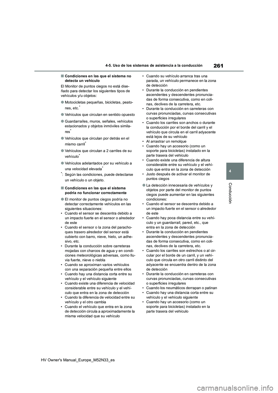 TOYOTA YARIS 2022 Manuale de Empleo (in Spanish) 261
4
HV Owner's Manual_Europe_M52N33_es
4-5. Uso de los sistemas de asistencia a la conducción
Conducción
■Condiciones en las que el sistema no detecta un vehículo
El Monitor de puntos cie TOYOTA YARIS 2022 Manuale de Empleo (in Spanish) 261
4
HV Owner's Manual_Europe_M52N33_es
4-5. Uso de los sistemas de asistencia a la conducción
Conducción
■Condiciones en las que el sistema no detecta un vehículo
El Monitor de puntos cie