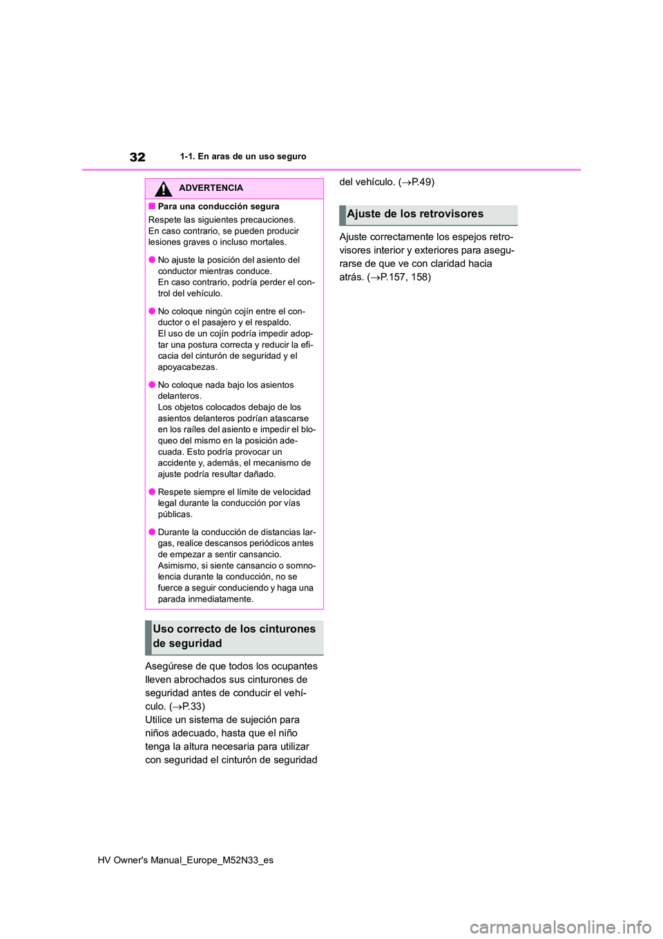 TOYOTA YARIS 2022 Manuale de Empleo (in Spanish) 32
HV Owner's Manual_Europe_M52N33_es
1-1. En aras de un uso seguro
Asegúrese de que todos los ocupantes
lleven abrochados sus cinturones de
seguridad antes de conducir el vehí-
culo. ( P. TOYOTA YARIS 2022 Manuale de Empleo (in Spanish) 32
HV Owner's Manual_Europe_M52N33_es
1-1. En aras de un uso seguro
Asegúrese de que todos los ocupantes
lleven abrochados sus cinturones de
seguridad antes de conducir el vehí-
culo. ( P.