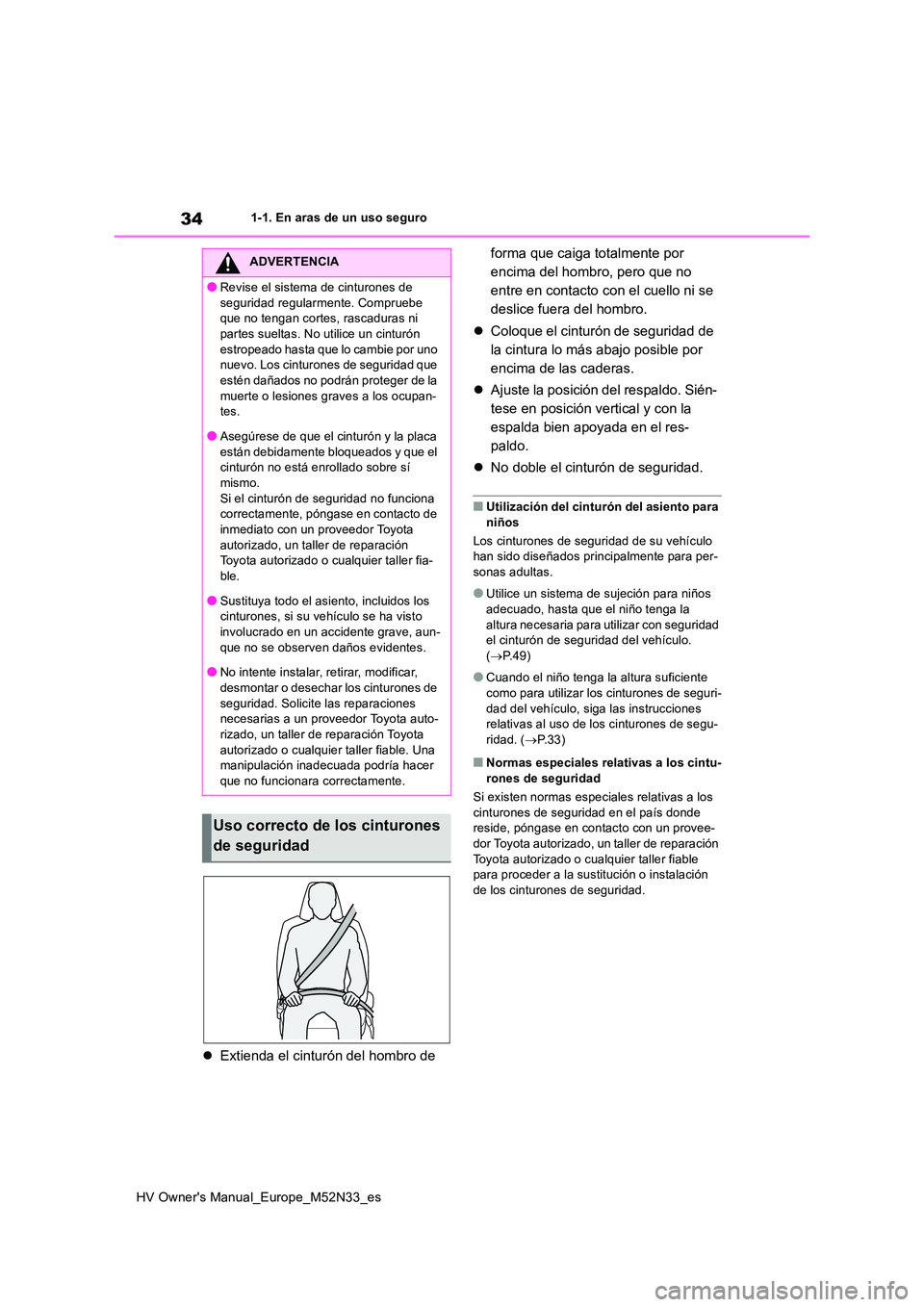TOYOTA YARIS 2022 Manuale de Empleo (in Spanish) 34
HV Owner's Manual_Europe_M52N33_es
1-1. En aras de un uso seguro
Extienda el cinturón del hombro de
forma que caiga totalmente por
encima del hombro, pero que no
entre en contacto con TOYOTA YARIS 2022 Manuale de Empleo (in Spanish) 34
HV Owner's Manual_Europe_M52N33_es
1-1. En aras de un uso seguro
Extienda el cinturón del hombro de
forma que caiga totalmente por
encima del hombro, pero que no
entre en contacto con