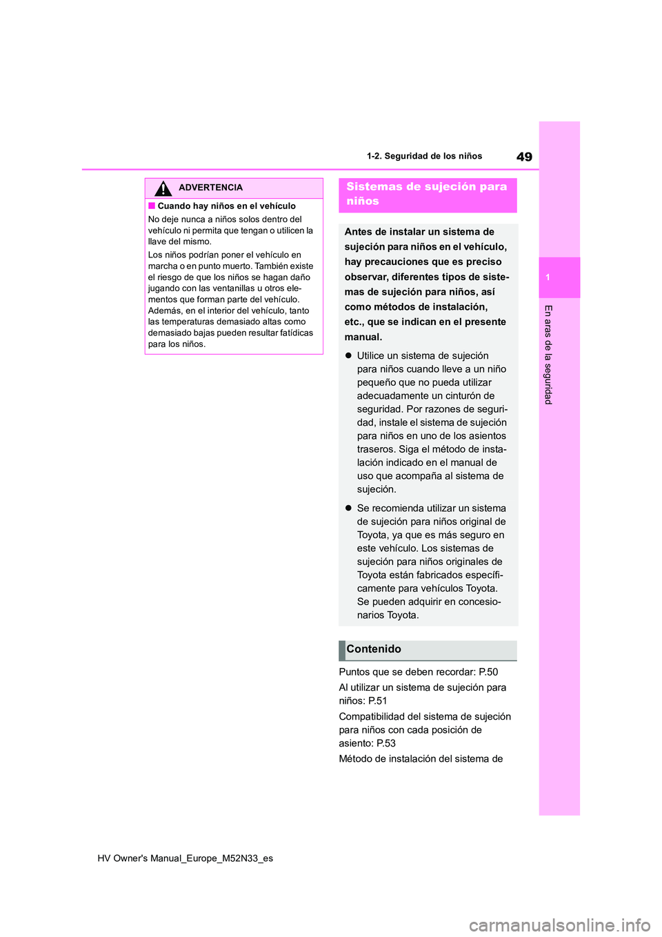 TOYOTA YARIS 2022 Manuale de Empleo (in Spanish) 49
1
HV Owner's Manual_Europe_M52N33_es
1-2. Seguridad de los niños
En aras de la seguridad
Puntos que se deben recordar: P.50
Al utilizar un sistema de sujeción para
niños: P.51
Compatibil TOYOTA YARIS 2022 Manuale de Empleo (in Spanish) 49
1
HV Owner's Manual_Europe_M52N33_es
1-2. Seguridad de los niños
En aras de la seguridad
Puntos que se deben recordar: P.50
Al utilizar un sistema de sujeción para
niños: P.51
Compatibil