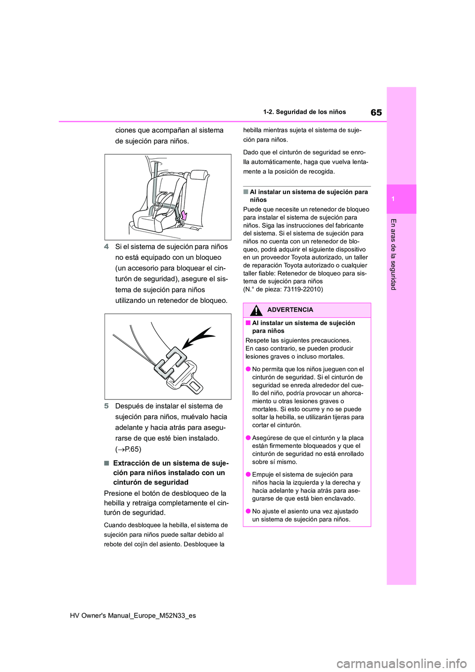 TOYOTA YARIS 2022 Manuale de Empleo (in Spanish) 65
1
HV Owner's Manual_Europe_M52N33_es
1-2. Seguridad de los niños
En aras de la seguridad
ciones que acompañan al sistema
de sujeción para niños.
4 Si el sistema de sujeción para niños TOYOTA YARIS 2022 Manuale de Empleo (in Spanish) 65
1
HV Owner's Manual_Europe_M52N33_es
1-2. Seguridad de los niños
En aras de la seguridad
ciones que acompañan al sistema
de sujeción para niños.
4 Si el sistema de sujeción para niños