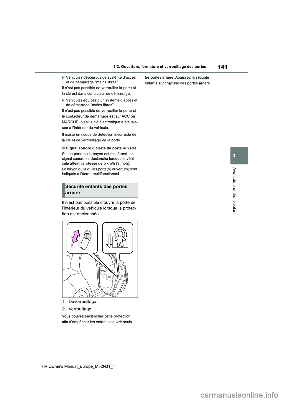 TOYOTA YARIS 2022 Notices Demploi (in French) 141
3
HV Owner's Manual_Europe_M52N31_fr
3-2. Ouverture, fermeture et verrouillage des portes
Avant de prendre le volant
Véhicules dépourvus de système d’accès et de démarrage “mains TOYOTA YARIS 2022 Notices Demploi (in French) 141
3
HV Owner's Manual_Europe_M52N31_fr
3-2. Ouverture, fermeture et verrouillage des portes
Avant de prendre le volant
Véhicules dépourvus de système d’accès et de démarrage “mains
