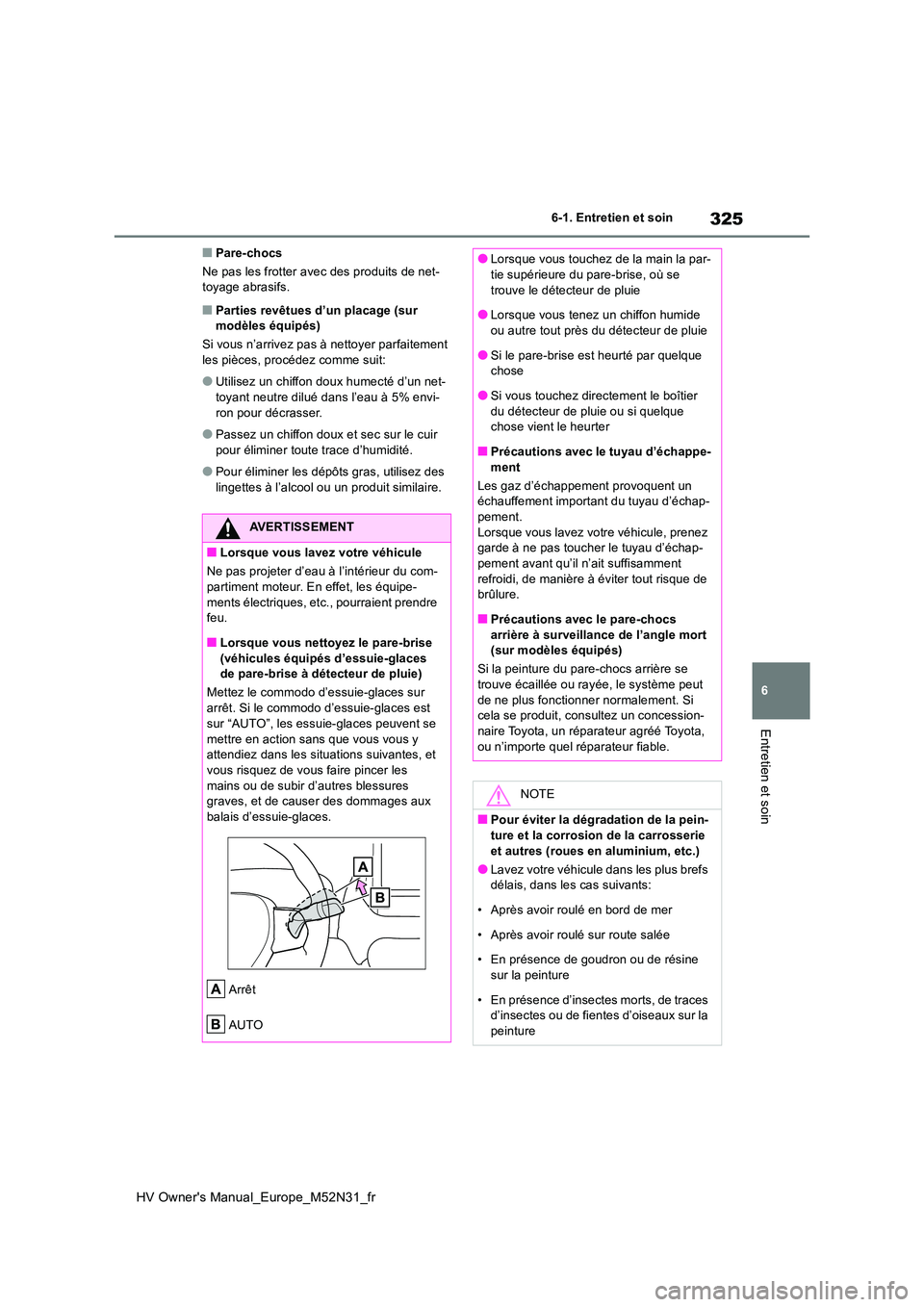 TOYOTA YARIS 2022 Notices Demploi (in French) 325
6
HV Owner's Manual_Europe_M52N31_fr
6-1. Entretien et soin
Entretien et soin
■Pare-chocs
Ne pas les frotter avec des produits de net- toyage abrasifs.
■Parties revêtues d’un placage ( TOYOTA YARIS 2022 Notices Demploi (in French) 325
6
HV Owner's Manual_Europe_M52N31_fr
6-1. Entretien et soin
Entretien et soin
■Pare-chocs
Ne pas les frotter avec des produits de net- toyage abrasifs.
■Parties revêtues d’un placage (