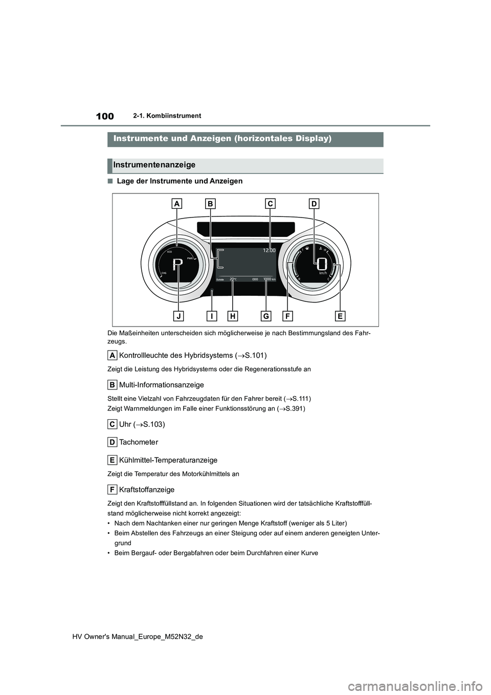 TOYOTA YARIS 2022 Betriebsanleitungen (in German) 100
HV Owner's Manual_Europe_M52N32_de
2-1. Kombiinstrument
■Lage der Instrumente und Anzeigen
Die Maßeinheiten unterscheiden sich möglicherweise je nach Bestimmungsland des Fahr- zeugs.
Kontr TOYOTA YARIS 2022 Betriebsanleitungen (in German) 100
HV Owner's Manual_Europe_M52N32_de
2-1. Kombiinstrument
■Lage der Instrumente und Anzeigen
Die Maßeinheiten unterscheiden sich möglicherweise je nach Bestimmungsland des Fahr- zeugs.
Kontr