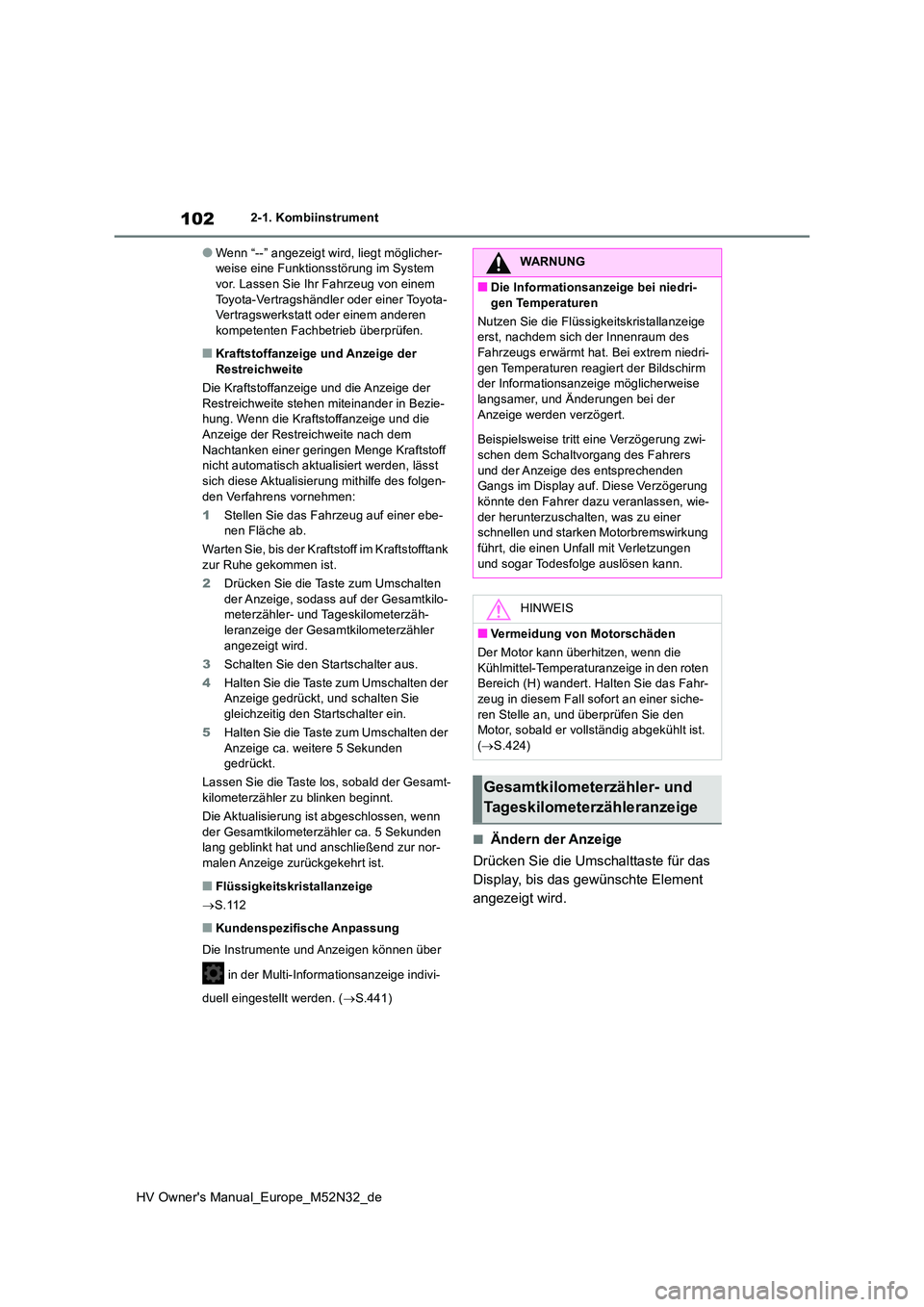 TOYOTA YARIS 2022 Betriebsanleitungen (in German) 102
HV Owner's Manual_Europe_M52N32_de
2-1. Kombiinstrument
●Wenn “--” angezeigt wird, liegt möglicher- weise eine Funktionsstörung im System vor. Lassen Sie Ihr Fahrzeug von einem
Toyot TOYOTA YARIS 2022 Betriebsanleitungen (in German) 102
HV Owner's Manual_Europe_M52N32_de
2-1. Kombiinstrument
●Wenn “--” angezeigt wird, liegt möglicher- weise eine Funktionsstörung im System vor. Lassen Sie Ihr Fahrzeug von einem
Toyot