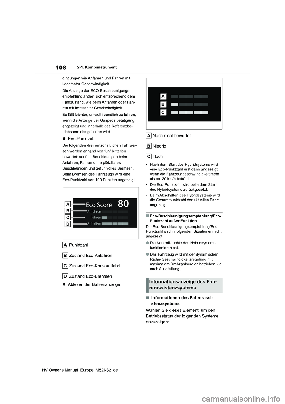TOYOTA YARIS 2022 Betriebsanleitungen (in German) 108
HV Owner's Manual_Europe_M52N32_de
2-1. Kombiinstrument
dingungen wie Anfahren und Fahren mit
konstanter Geschwindigkeit.
Die Anzeige der ECO-Beschleunigungs-
empfehlung ändert sich ents TOYOTA YARIS 2022 Betriebsanleitungen (in German) 108
HV Owner's Manual_Europe_M52N32_de
2-1. Kombiinstrument
dingungen wie Anfahren und Fahren mit
konstanter Geschwindigkeit.
Die Anzeige der ECO-Beschleunigungs-
empfehlung ändert sich ents