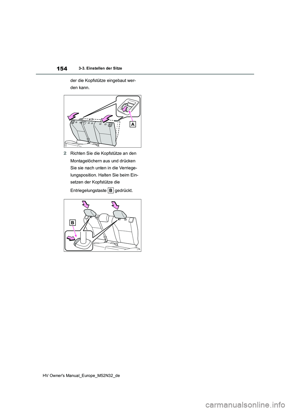 TOYOTA YARIS 2022  Betriebsanleitungen (in German) 154
HV Owner's Manual_Europe_M52N32_de
3-3. Einstellen der Sitze
der die Kopfstütze eingebaut wer- 
den kann. 
2 Richten Sie die Kopfstütze an den  
Montagelöchern aus und drücken  
Sie sie na