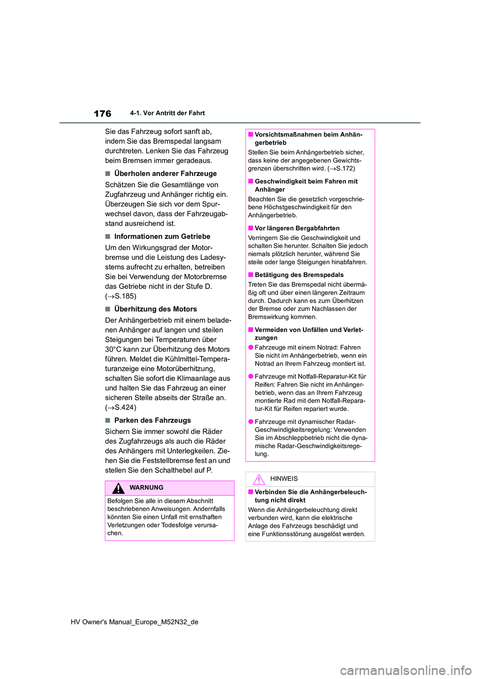 TOYOTA YARIS 2022 Betriebsanleitungen (in German) 176
HV Owner's Manual_Europe_M52N32_de
4-1. Vor Antritt der Fahrt
Sie das Fahrzeug sofort sanft ab,
indem Sie das Bremspedal langsam
durchtreten. Lenken Sie das Fahrzeug
beim Bremsen immer ger TOYOTA YARIS 2022 Betriebsanleitungen (in German) 176
HV Owner's Manual_Europe_M52N32_de
4-1. Vor Antritt der Fahrt
Sie das Fahrzeug sofort sanft ab,
indem Sie das Bremspedal langsam
durchtreten. Lenken Sie das Fahrzeug
beim Bremsen immer ger