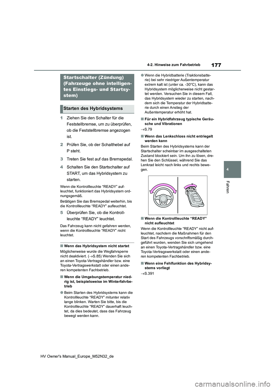 TOYOTA YARIS 2022 Betriebsanleitungen (in German) 177
4
HV Owner's Manual_Europe_M52N32_de
4-2. Hinweise zum Fahrbetrieb
Fahren
4-2.Hin weis e zum Fahrbetrieb
1Ziehen Sie den Schalter für die
Feststellbremse, um zu überprüfen,
ob die Fests TOYOTA YARIS 2022 Betriebsanleitungen (in German) 177
4
HV Owner's Manual_Europe_M52N32_de
4-2. Hinweise zum Fahrbetrieb
Fahren
4-2.Hin weis e zum Fahrbetrieb
1Ziehen Sie den Schalter für die
Feststellbremse, um zu überprüfen,
ob die Fests