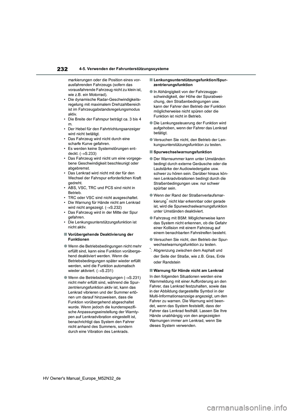 TOYOTA YARIS 2022 Betriebsanleitungen (in German) 232
HV Owner's Manual_Europe_M52N32_de
4-5. Verwenden der Fahrunterstützungssysteme
markierungen oder die Position eines vor- ausfahrenden Fahrzeugs (sofern das vorausfahrende Fahrzeug nicht zu TOYOTA YARIS 2022 Betriebsanleitungen (in German) 232
HV Owner's Manual_Europe_M52N32_de
4-5. Verwenden der Fahrunterstützungssysteme
markierungen oder die Position eines vor- ausfahrenden Fahrzeugs (sofern das vorausfahrende Fahrzeug nicht zu