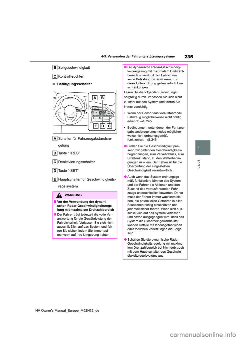 TOYOTA YARIS 2022 Betriebsanleitungen (in German) 235
4
HV Owner's Manual_Europe_M52N32_de
4-5. Verwenden der Fahrunterstützungssysteme
Fahren
Sollgeschwindigkeit
Kontrollleuchten
■Betätigungsschalter
Schalter für Fahrzeugabstandsre-
gelu TOYOTA YARIS 2022 Betriebsanleitungen (in German) 235
4
HV Owner's Manual_Europe_M52N32_de
4-5. Verwenden der Fahrunterstützungssysteme
Fahren
Sollgeschwindigkeit
Kontrollleuchten
■Betätigungsschalter
Schalter für Fahrzeugabstandsre-
gelu