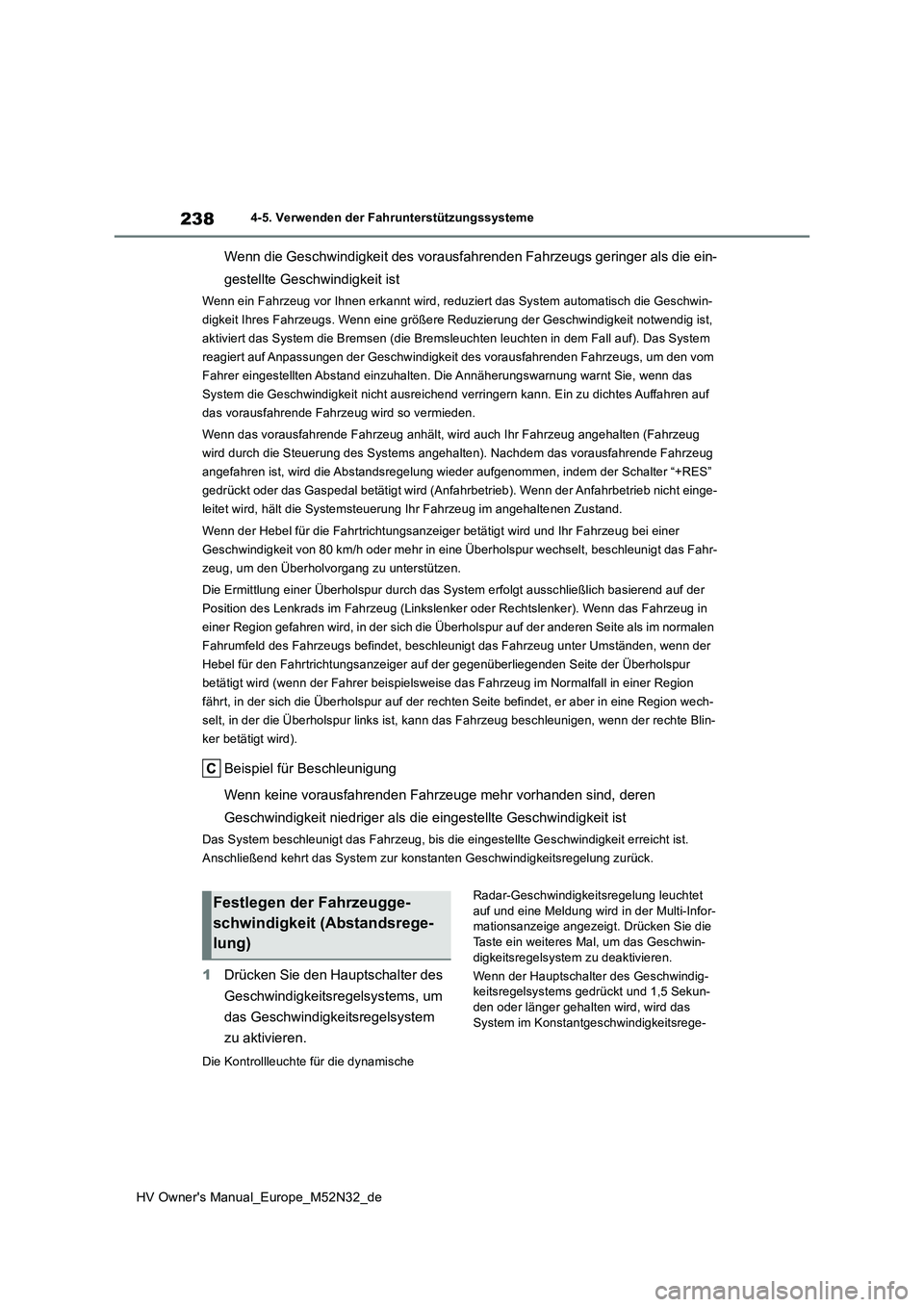 TOYOTA YARIS 2022 Betriebsanleitungen (in German) 238
HV Owner's Manual_Europe_M52N32_de
4-5. Verwenden der Fahrunterstützungssysteme
Wenn die Geschwindigkeit des vorausfahrenden Fahrzeugs geringer als die ein-
gestellte Geschwindigkeit ist
Wen TOYOTA YARIS 2022 Betriebsanleitungen (in German) 238
HV Owner's Manual_Europe_M52N32_de
4-5. Verwenden der Fahrunterstützungssysteme
Wenn die Geschwindigkeit des vorausfahrenden Fahrzeugs geringer als die ein-
gestellte Geschwindigkeit ist
Wen
