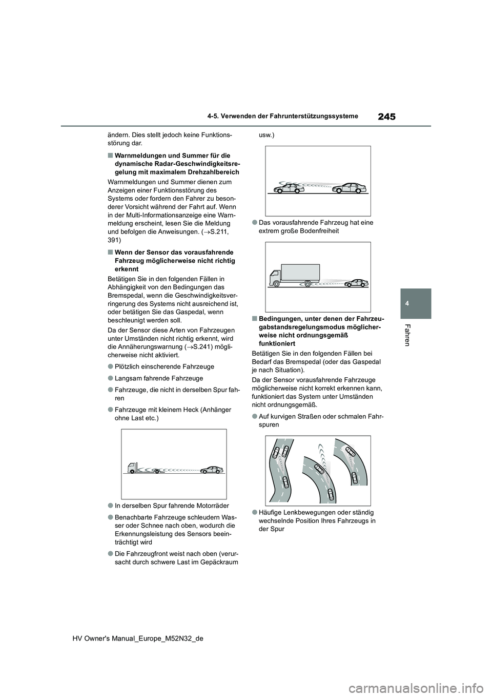 TOYOTA YARIS 2022 Betriebsanleitungen (in German) 245
4
HV Owner's Manual_Europe_M52N32_de
4-5. Verwenden der Fahrunterstützungssysteme
Fahren
ändern. Dies stellt jedoch keine Funktions- störung dar.
■Warnmeldungen und Summer für die dynami TOYOTA YARIS 2022 Betriebsanleitungen (in German) 245
4
HV Owner's Manual_Europe_M52N32_de
4-5. Verwenden der Fahrunterstützungssysteme
Fahren
ändern. Dies stellt jedoch keine Funktions- störung dar.
■Warnmeldungen und Summer für die dynami