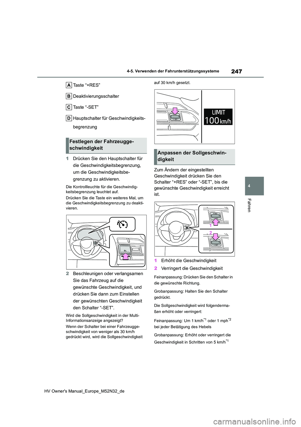 TOYOTA YARIS 2022 Betriebsanleitungen (in German) 247
4
HV Owner's Manual_Europe_M52N32_de
4-5. Verwenden der Fahrunterstützungssysteme
Fahren
Taste “+RES”
Deaktivierungsschalter
Taste “-SET”
Hauptschalter für Geschwindigkeits-
begren TOYOTA YARIS 2022 Betriebsanleitungen (in German) 247
4
HV Owner's Manual_Europe_M52N32_de
4-5. Verwenden der Fahrunterstützungssysteme
Fahren
Taste “+RES”
Deaktivierungsschalter
Taste “-SET”
Hauptschalter für Geschwindigkeits-
begren