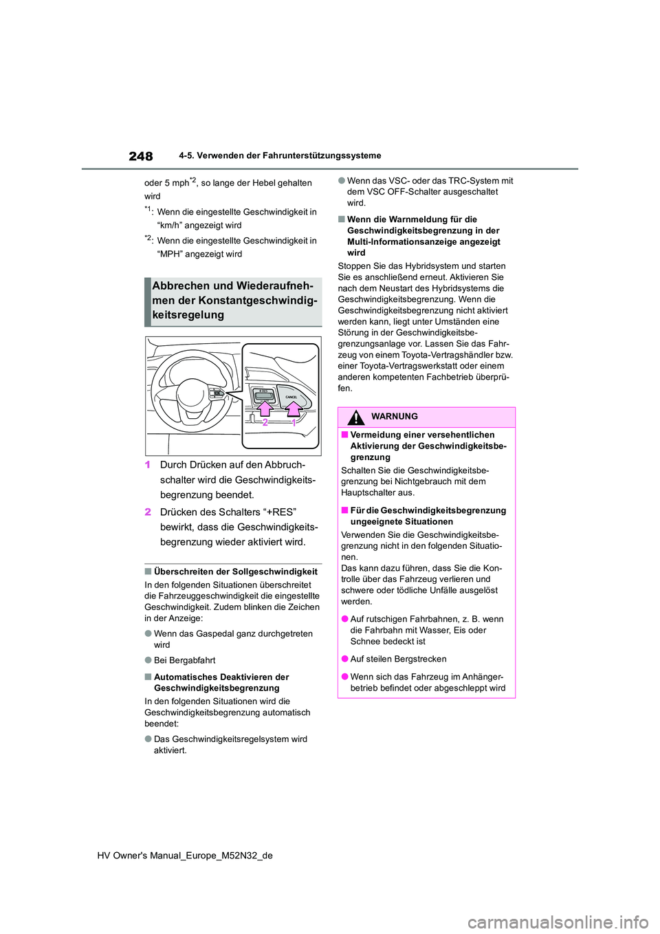 TOYOTA YARIS 2022 Betriebsanleitungen (in German) 248
HV Owner's Manual_Europe_M52N32_de
4-5. Verwenden der Fahrunterstützungssysteme
oder 5 mph*2, so lange der Hebel gehalten
wird
*1: Wenn die eingestellte Geschwindigkeit in
“km/h” ang TOYOTA YARIS 2022 Betriebsanleitungen (in German) 248
HV Owner's Manual_Europe_M52N32_de
4-5. Verwenden der Fahrunterstützungssysteme
oder 5 mph*2, so lange der Hebel gehalten
wird
*1: Wenn die eingestellte Geschwindigkeit in
“km/h” ang