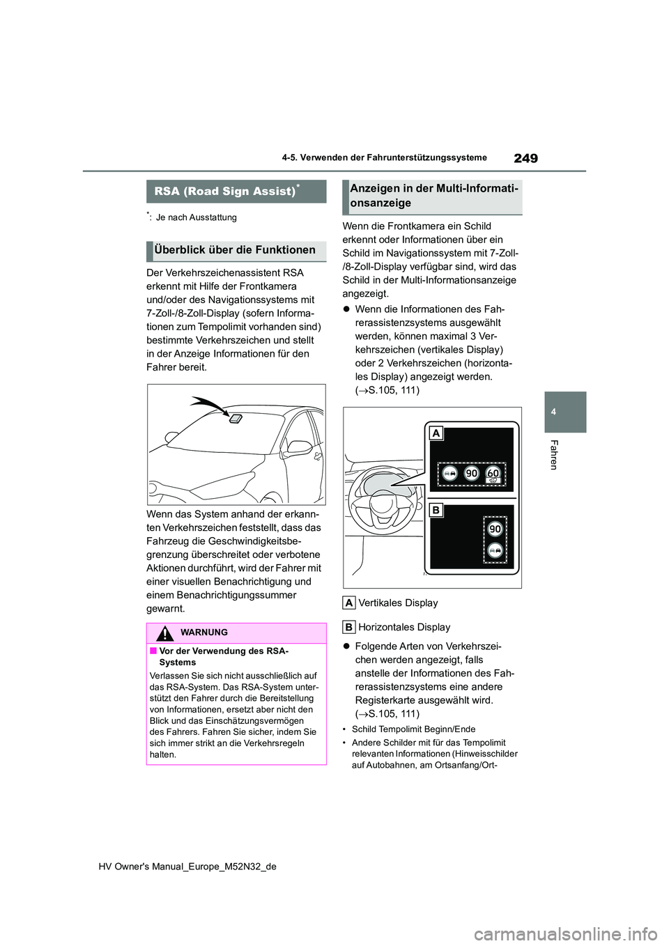 TOYOTA YARIS 2022 Betriebsanleitungen (in German) 249
4
HV Owner's Manual_Europe_M52N32_de
4-5. Verwenden der Fahrunterstützungssysteme
Fahren
*: Je nach Ausstattung
Der Verkehrszeichenassistent RSA
erkennt mit Hilfe der Frontkamera
und/oder TOYOTA YARIS 2022 Betriebsanleitungen (in German) 249
4
HV Owner's Manual_Europe_M52N32_de
4-5. Verwenden der Fahrunterstützungssysteme
Fahren
*: Je nach Ausstattung
Der Verkehrszeichenassistent RSA
erkennt mit Hilfe der Frontkamera
und/oder