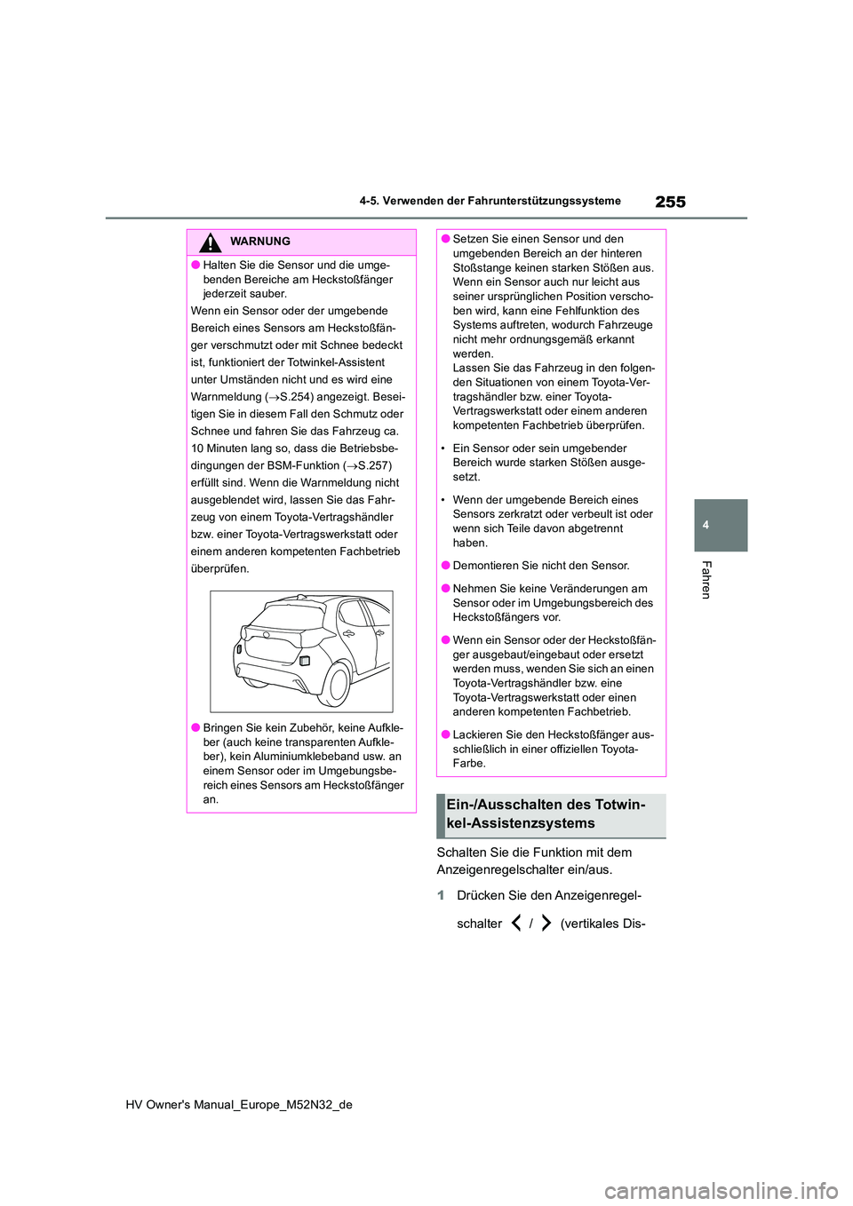 TOYOTA YARIS 2022 Betriebsanleitungen (in German) 255
4
HV Owner's Manual_Europe_M52N32_de
4-5. Verwenden der Fahrunterstützungssysteme
Fahren
Schalten Sie die Funktion mit dem
Anzeigenregelschalter ein/aus.
1 Drücken Sie den Anzeigenregel- TOYOTA YARIS 2022 Betriebsanleitungen (in German) 255
4
HV Owner's Manual_Europe_M52N32_de
4-5. Verwenden der Fahrunterstützungssysteme
Fahren
Schalten Sie die Funktion mit dem
Anzeigenregelschalter ein/aus.
1 Drücken Sie den Anzeigenregel-