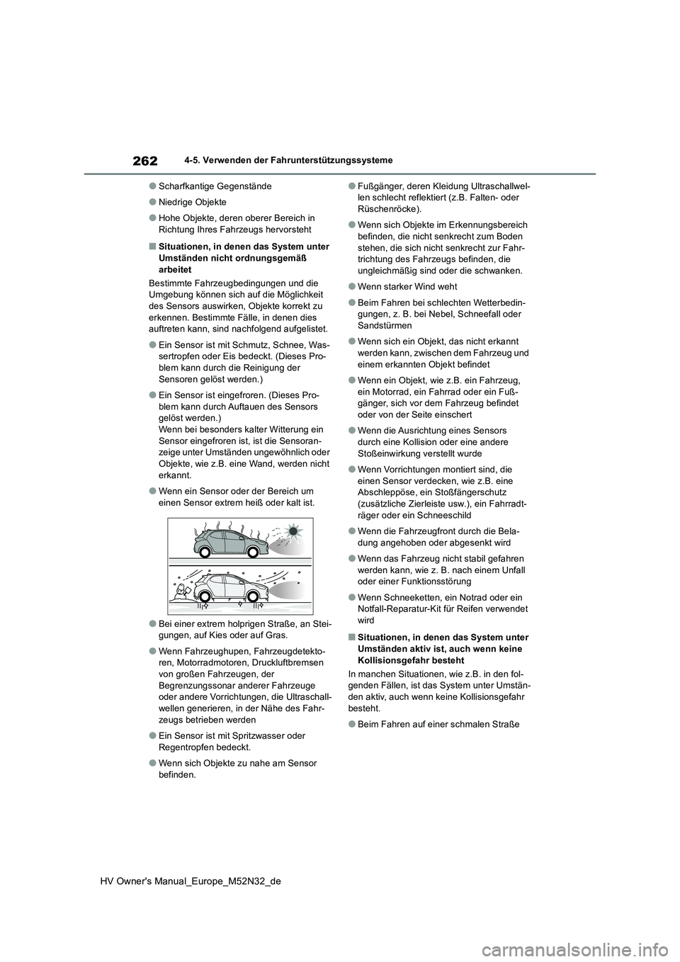 TOYOTA YARIS 2022 Betriebsanleitungen (in German) 262
HV Owner's Manual_Europe_M52N32_de
4-5. Verwenden der Fahrunterstützungssysteme
●Scharfkantige Gegenstände
●Niedrige Objekte
●Hohe Objekte, deren oberer Bereich in Richtung Ihres Fahr TOYOTA YARIS 2022 Betriebsanleitungen (in German) 262
HV Owner's Manual_Europe_M52N32_de
4-5. Verwenden der Fahrunterstützungssysteme
●Scharfkantige Gegenstände
●Niedrige Objekte
●Hohe Objekte, deren oberer Bereich in Richtung Ihres Fahr