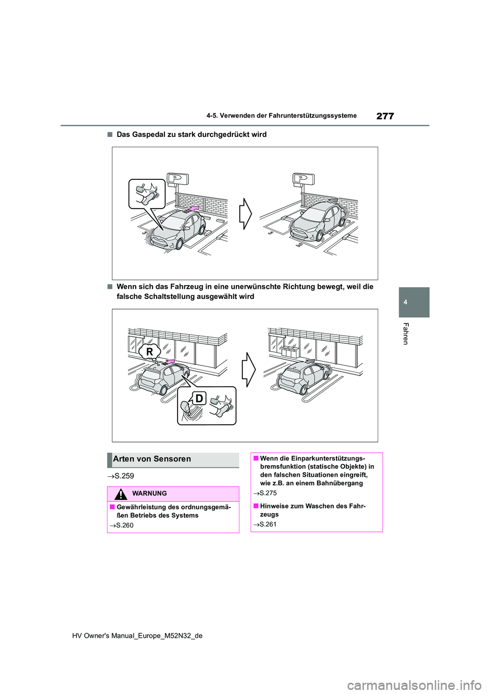 TOYOTA YARIS 2022  Betriebsanleitungen (in German) 277
4
HV Owner's Manual_Europe_M52N32_de
4-5. Verwenden der Fahrunterstützungssysteme
Fahren
■Das Gaspedal zu stark durchgedrückt wird
■Wenn sich das Fahrzeug in eine unerwünschte Richtung 
