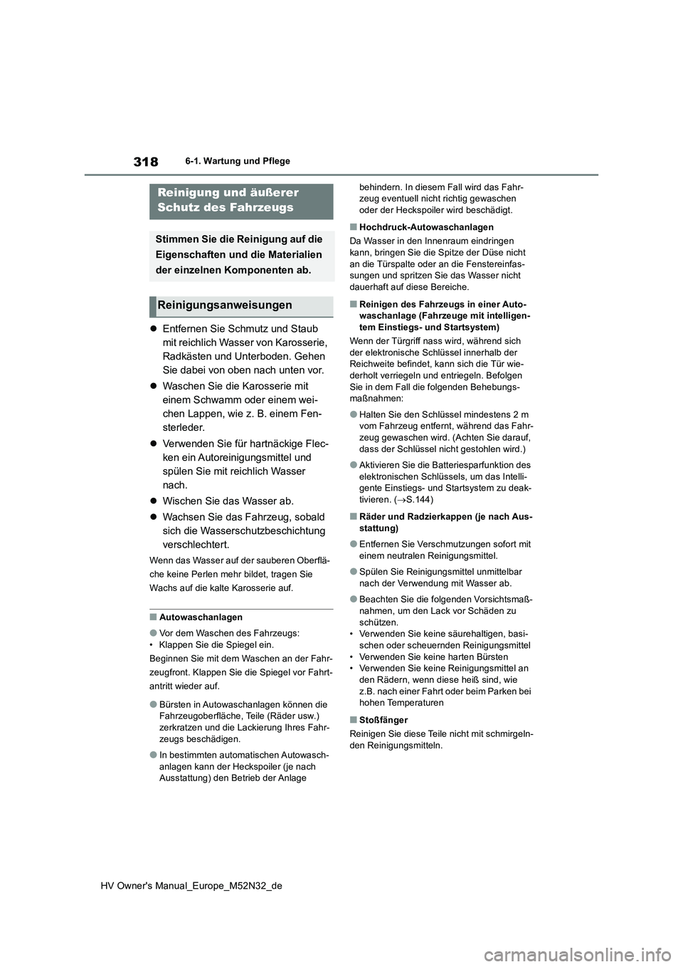 TOYOTA YARIS 2022 Betriebsanleitungen (in German) 318
HV Owner's Manual_Europe_M52N32_de
6-1. Wartung und Pflege
6-1.Wartun g u nd Pflege
Entfernen Sie Schmutz und Staub
mit reichlich Wasser von Karosserie,
Radkästen und Unterboden. Gehen TOYOTA YARIS 2022 Betriebsanleitungen (in German) 318
HV Owner's Manual_Europe_M52N32_de
6-1. Wartung und Pflege
6-1.Wartun g u nd Pflege
Entfernen Sie Schmutz und Staub
mit reichlich Wasser von Karosserie,
Radkästen und Unterboden. Gehen