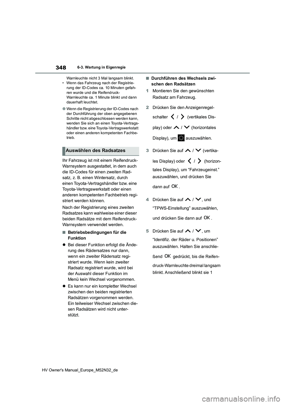 TOYOTA YARIS 2022 Betriebsanleitungen (in German) 348
HV Owner's Manual_Europe_M52N32_de
6-3. Wartung in Eigenregie
Warnleuchte nicht 3 Mal langsam blinkt. • Wenn das Fahrzeug nach der Registrie-rung der ID-Codes ca. 10 Minuten gefah-
ren wur TOYOTA YARIS 2022 Betriebsanleitungen (in German) 348
HV Owner's Manual_Europe_M52N32_de
6-3. Wartung in Eigenregie
Warnleuchte nicht 3 Mal langsam blinkt. • Wenn das Fahrzeug nach der Registrie-rung der ID-Codes ca. 10 Minuten gefah-
ren wur