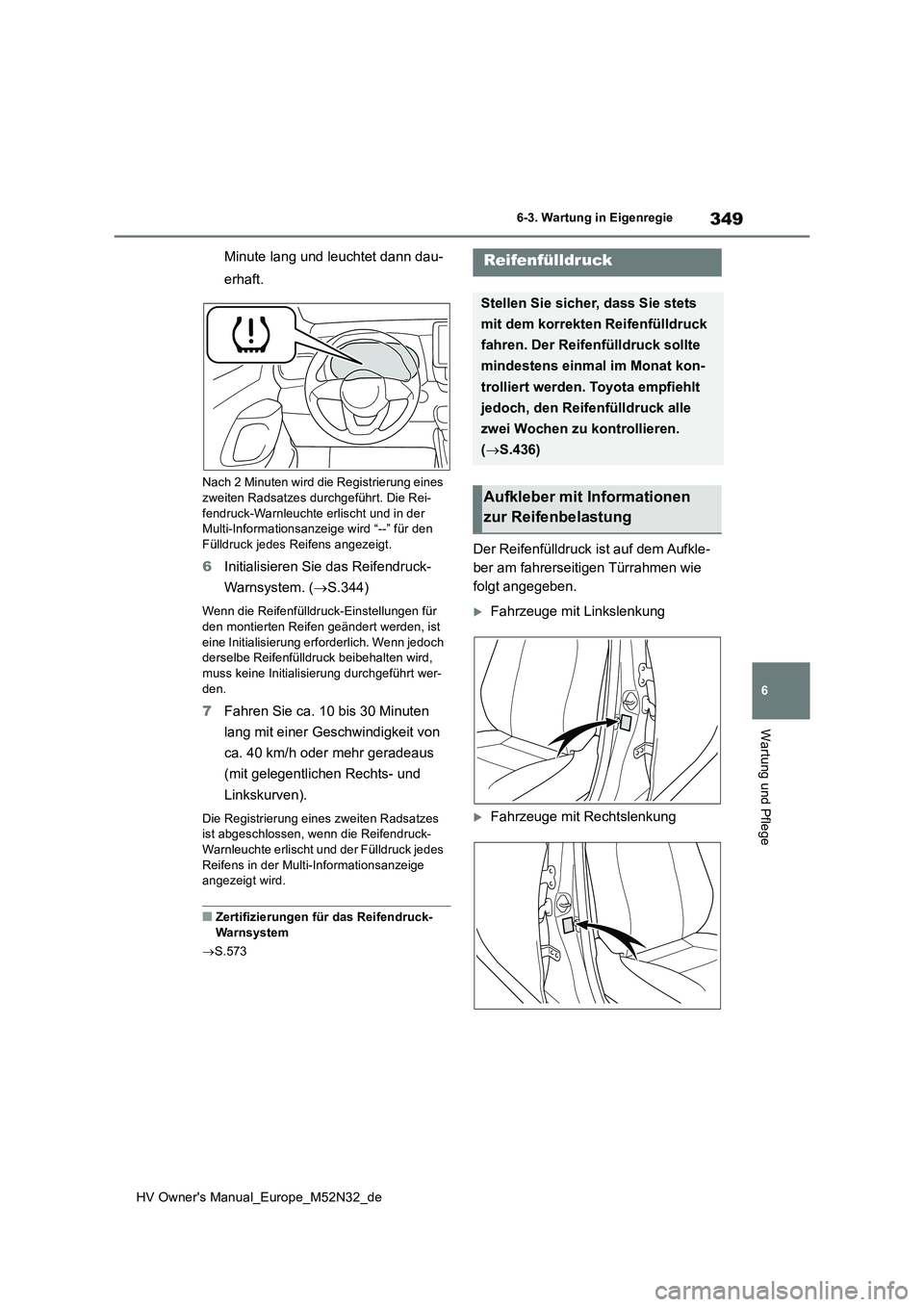 TOYOTA YARIS 2022 Betriebsanleitungen (in German) 349
6
HV Owner's Manual_Europe_M52N32_de
6-3. Wartung in Eigenregie
Wartung und Pflege
Minute lang und leuchtet dann dau-
erhaft.
Nach 2 Minuten wird die Registrierung eines
zweiten Radsatzes d TOYOTA YARIS 2022 Betriebsanleitungen (in German) 349
6
HV Owner's Manual_Europe_M52N32_de
6-3. Wartung in Eigenregie
Wartung und Pflege
Minute lang und leuchtet dann dau-
erhaft.
Nach 2 Minuten wird die Registrierung eines
zweiten Radsatzes d
