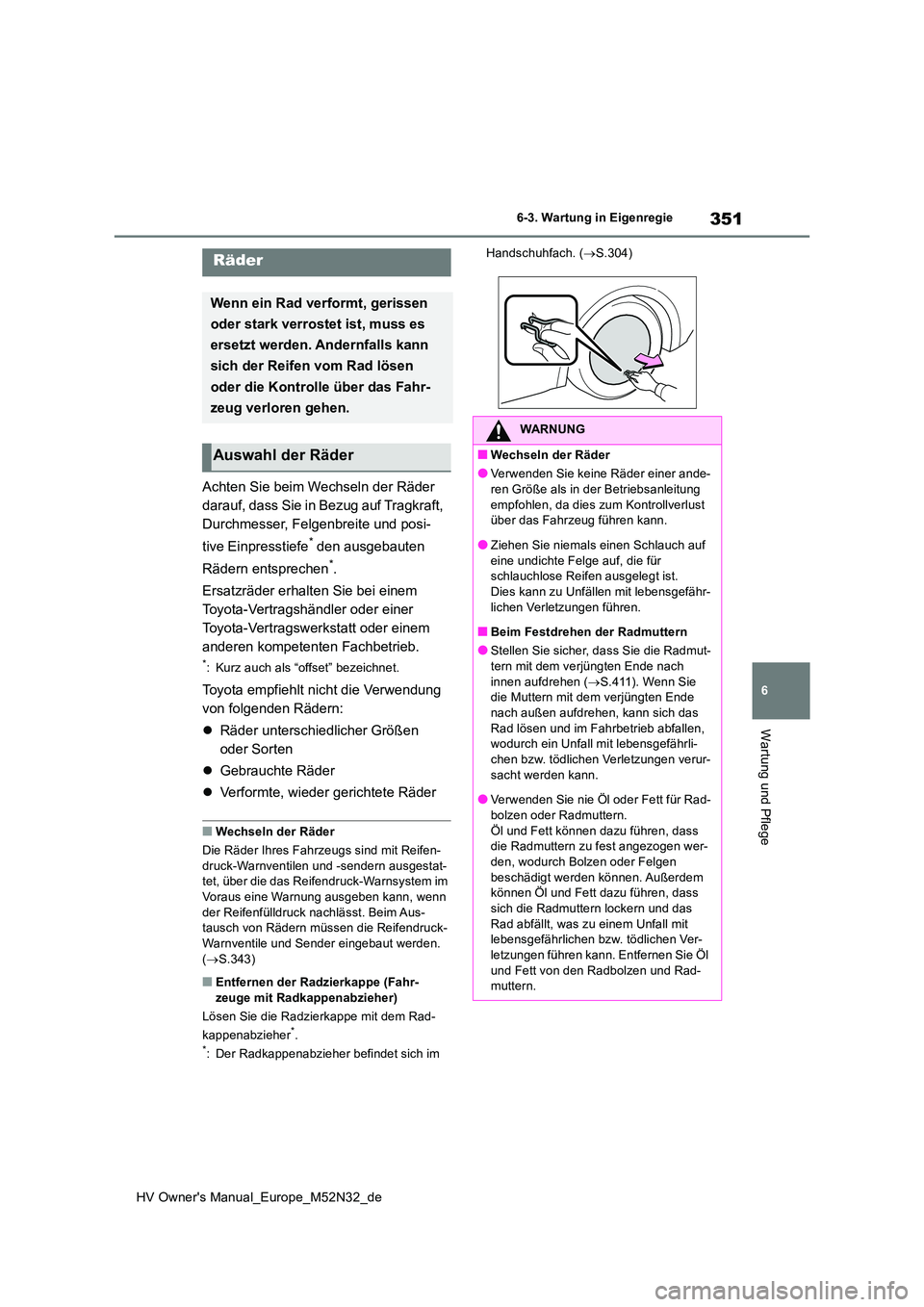 TOYOTA YARIS 2022 Betriebsanleitungen (in German) 351
6
HV Owner's Manual_Europe_M52N32_de
6-3. Wartung in Eigenregie
Wartung und Pflege
Achten Sie beim Wechseln der Räder
darauf, dass Sie in Bezug auf Tragkraft,
Durchmesser, Felgenbreite und TOYOTA YARIS 2022 Betriebsanleitungen (in German) 351
6
HV Owner's Manual_Europe_M52N32_de
6-3. Wartung in Eigenregie
Wartung und Pflege
Achten Sie beim Wechseln der Räder
darauf, dass Sie in Bezug auf Tragkraft,
Durchmesser, Felgenbreite und
