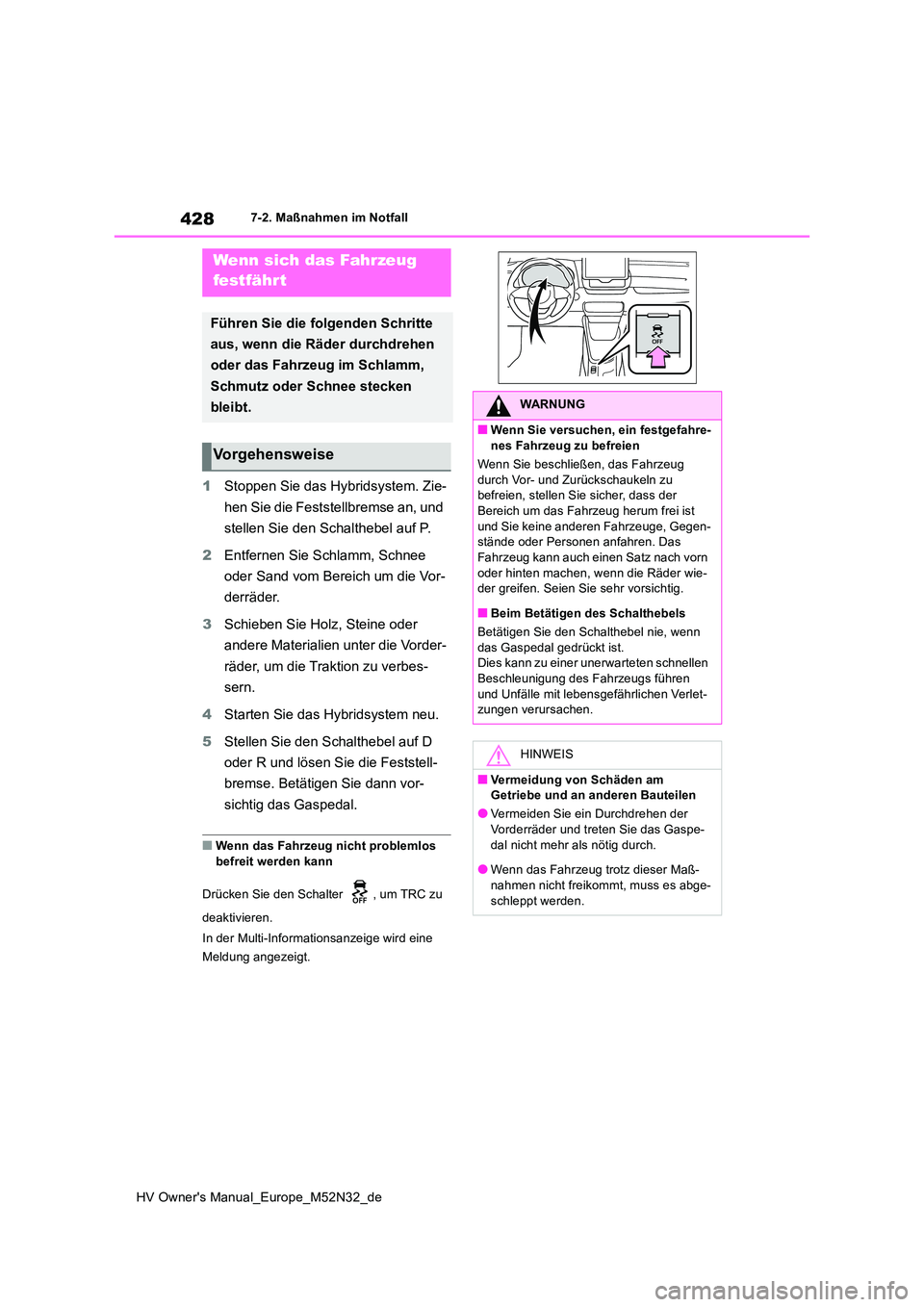 TOYOTA YARIS 2022 Betriebsanleitungen (in German) 428
HV Owner's Manual_Europe_M52N32_de
7-2. Maßnahmen im Notfall
1Stoppen Sie das Hybridsystem. Zie-
hen Sie die Feststellbremse an, und
stellen Sie den Schalthebel auf P.
2 Entfernen Sie Sch TOYOTA YARIS 2022 Betriebsanleitungen (in German) 428
HV Owner's Manual_Europe_M52N32_de
7-2. Maßnahmen im Notfall
1Stoppen Sie das Hybridsystem. Zie-
hen Sie die Feststellbremse an, und
stellen Sie den Schalthebel auf P.
2 Entfernen Sie Sch