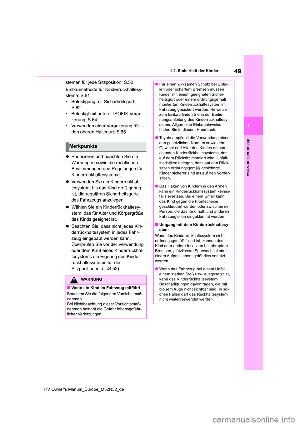 TOYOTA YARIS 2022 Betriebsanleitungen (in German) 49
1
HV Owner's Manual_Europe_M52N32_de
1-2. Sicherheit der Kinder
Sicherheitshinweise
stemen für jede Sitzposition: S.52
Einbaumethode für Kinderrückhaltesy-
steme: S.61
• Befestigung mit TOYOTA YARIS 2022 Betriebsanleitungen (in German) 49
1
HV Owner's Manual_Europe_M52N32_de
1-2. Sicherheit der Kinder
Sicherheitshinweise
stemen für jede Sitzposition: S.52
Einbaumethode für Kinderrückhaltesy-
steme: S.61
• Befestigung mit
